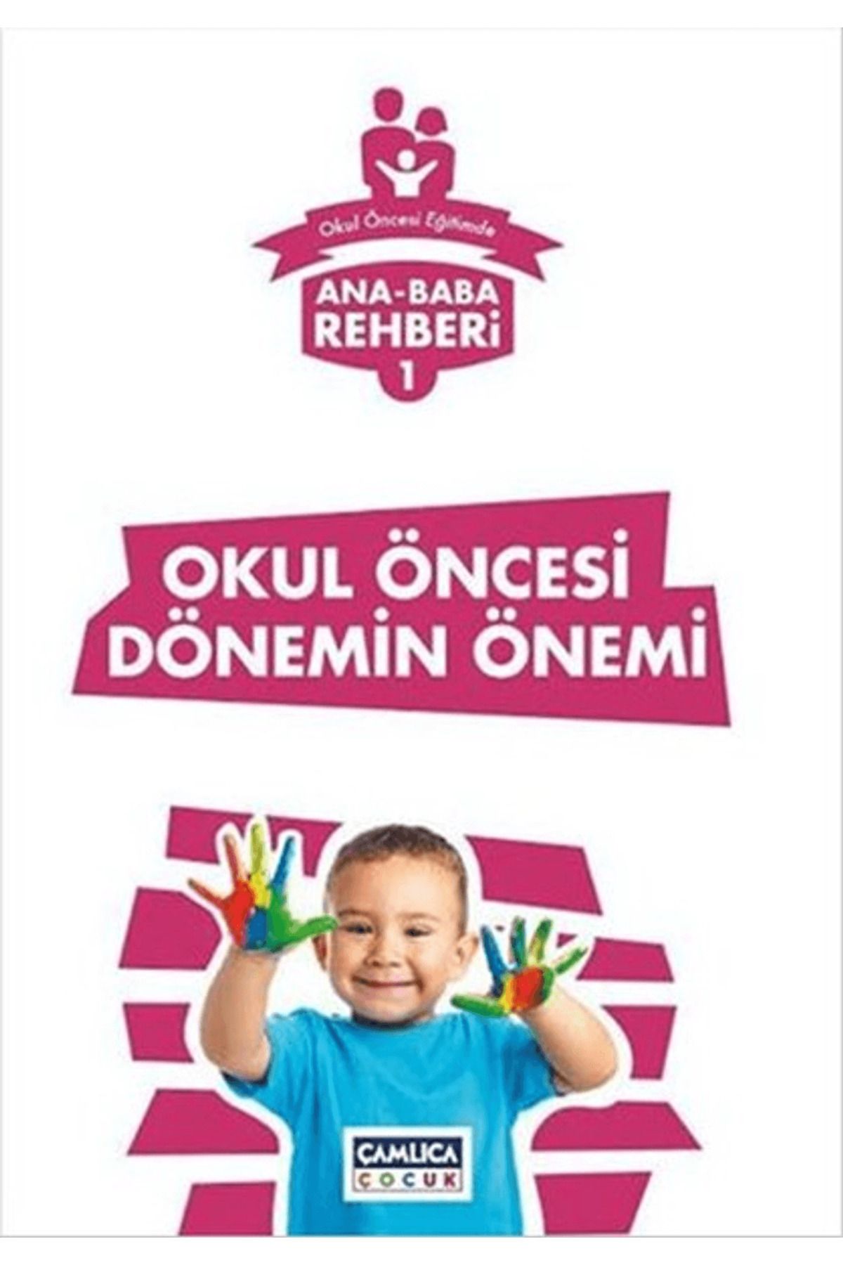 Çamlıca Çocuk Yayınları Ana Baba Rehberi 1 - Okul Öncesi Dönemin Önemi