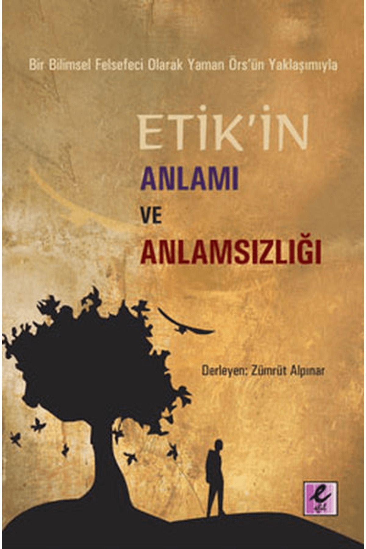 Efil Yayınevi Bir Bilimsel Felsefeci Olarak Yaman Örs’ün Yaklaşımıyla Etik’in Anlamı ve Anlamsızlığı