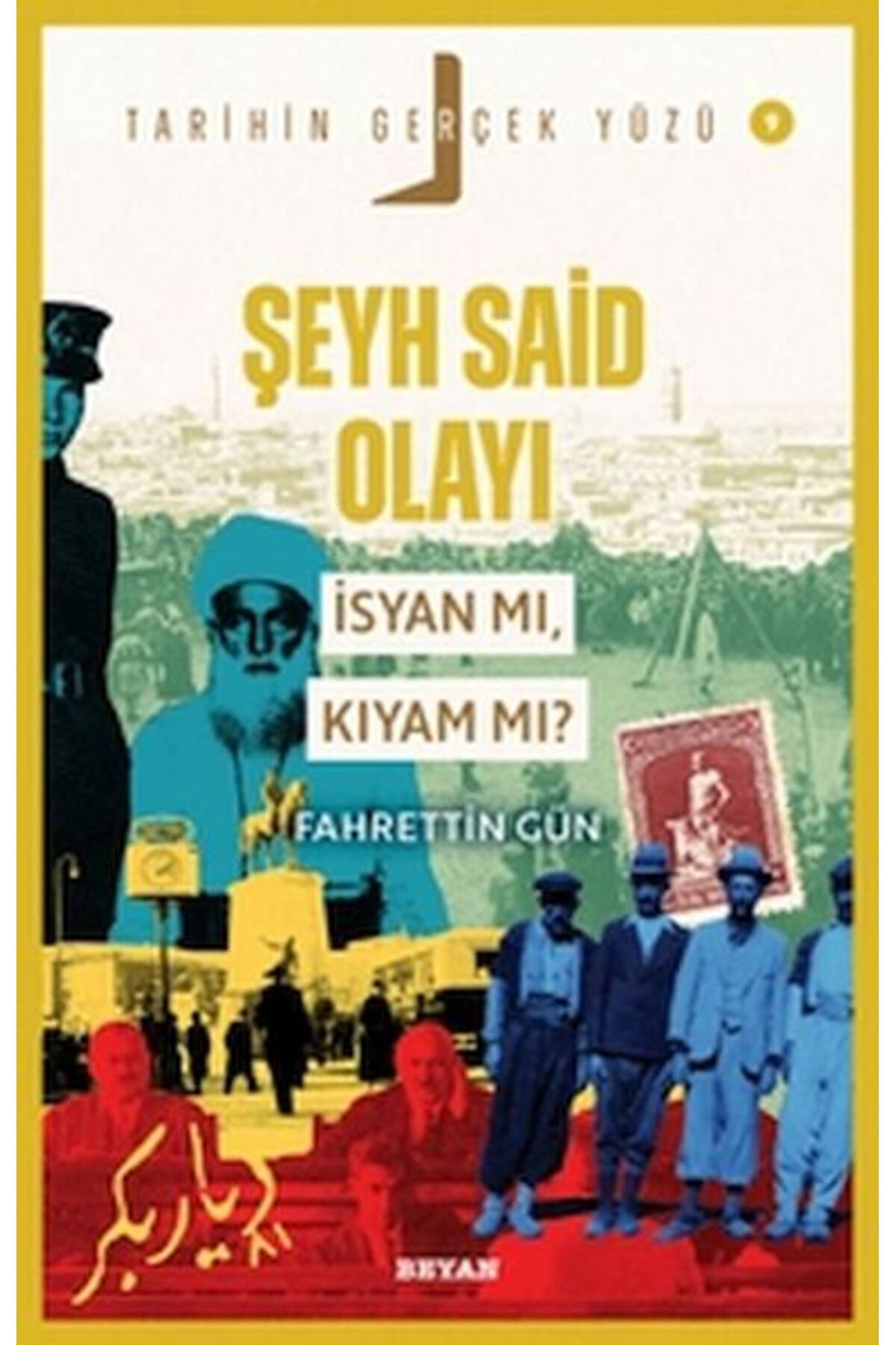Beyan Yayınları Tarihin Gerçek Yüzü - 9 Şeyh Said olayı; İsyan mı, Kıyam mı?