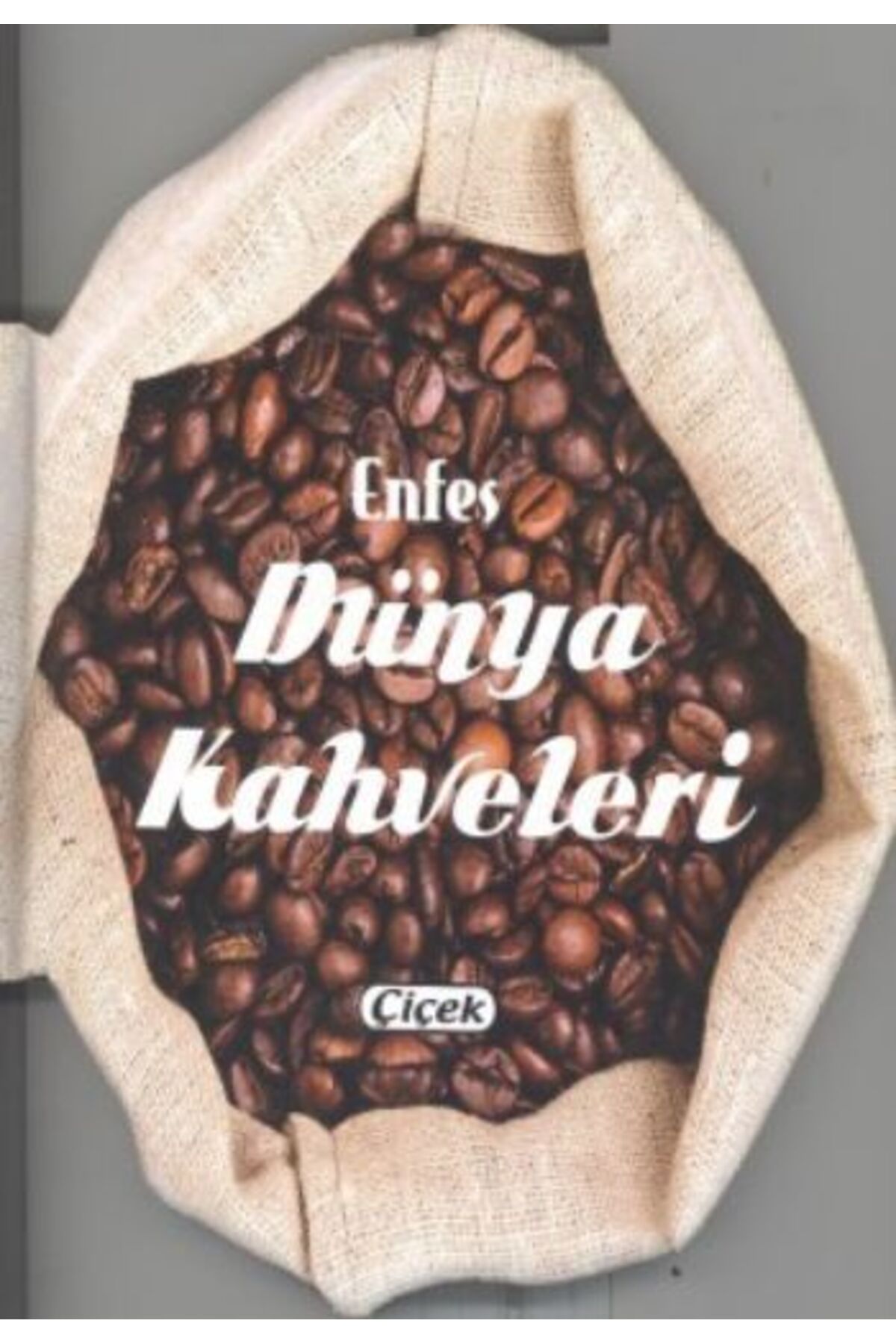 Çiçek Yayıncılık Enfes Lezzetler - Dünya Kahveleri