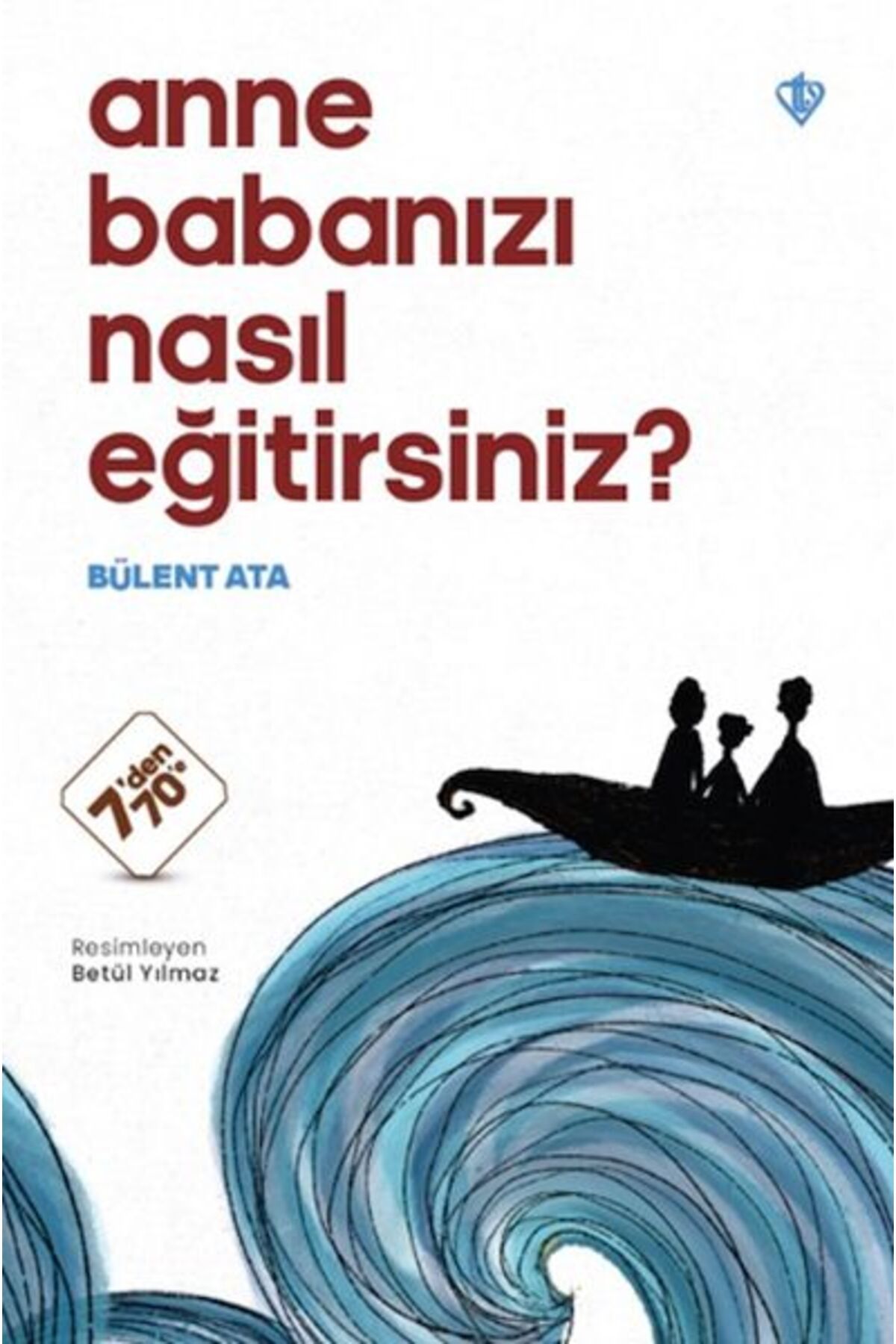 Türkiye Diyanet Vakfı Yayınları Anne Babanızı Nasıl Eğitirsiniz ?