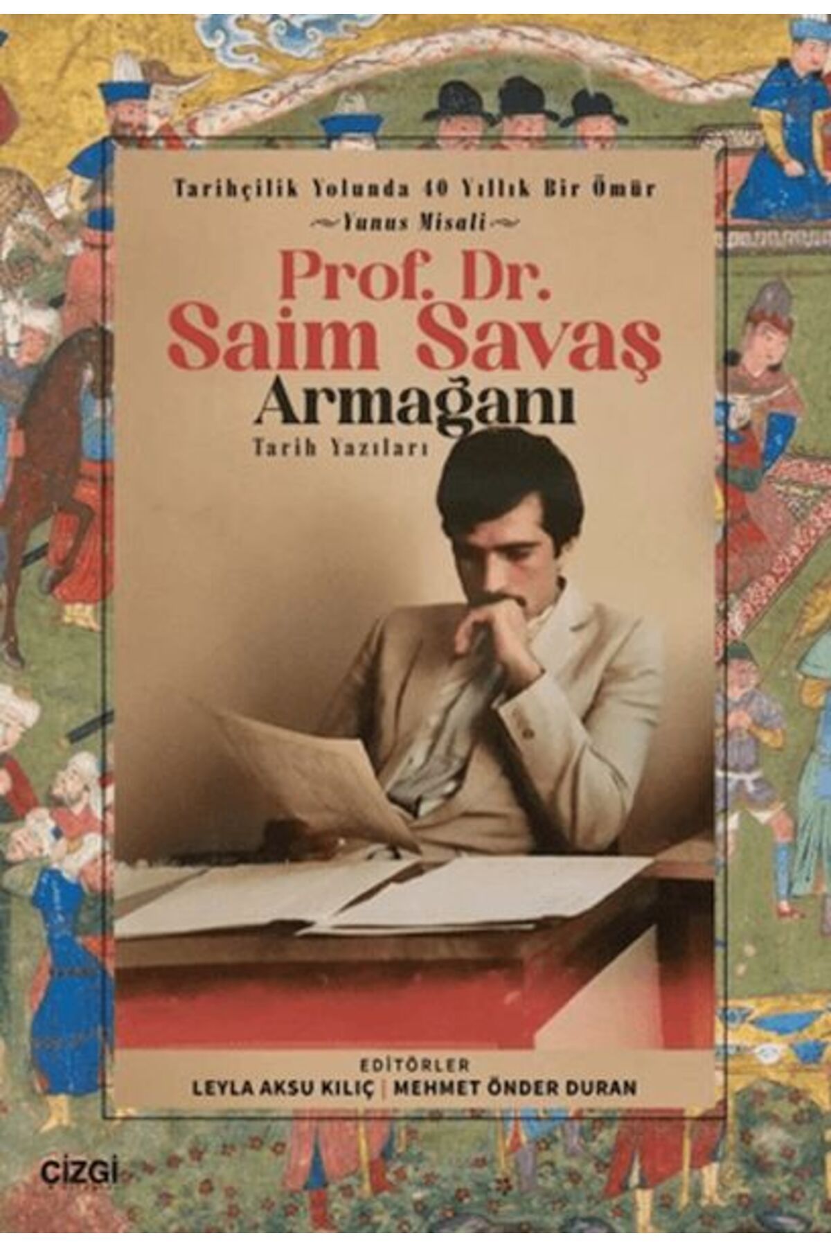 Çizgi Kitabevi Yayınları Tarihçilik Yolunda 40 Yıllık Bir Ömür - Yunus Misali - Prof. Dr. Saim Savaş Armağanı