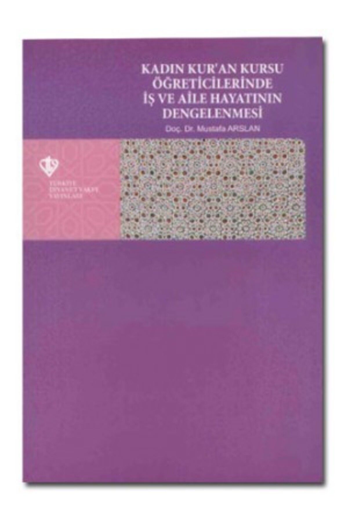 Türkiye Diyanet Vakfı Yayınları Kadın Kur'an Kursu Öğreticilerinde İş ve Aile Hayatının Dengelenmesi