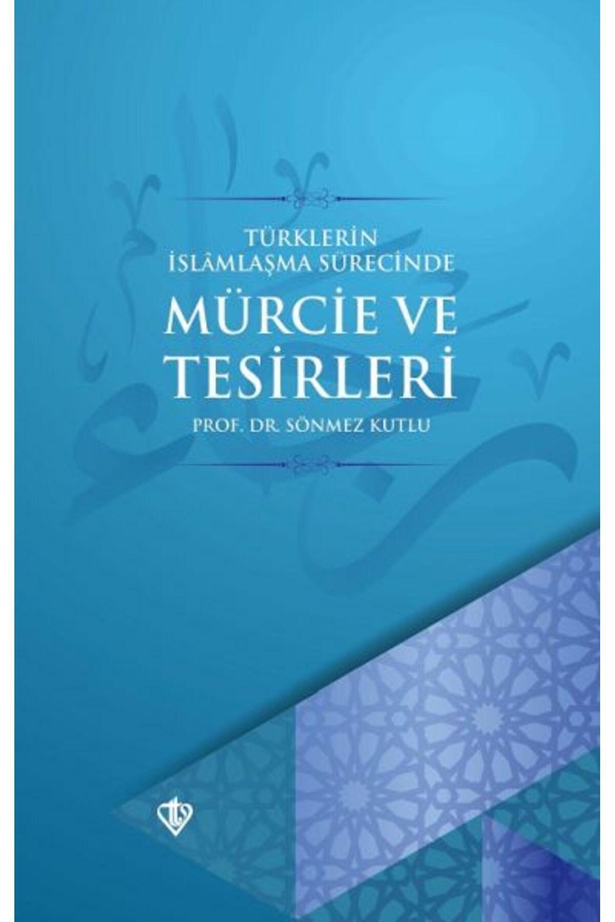 Türkiye Diyanet Vakfı Yayınları Türklerin İslamlaşma Sürecinde Mürcie ve Tesirleri