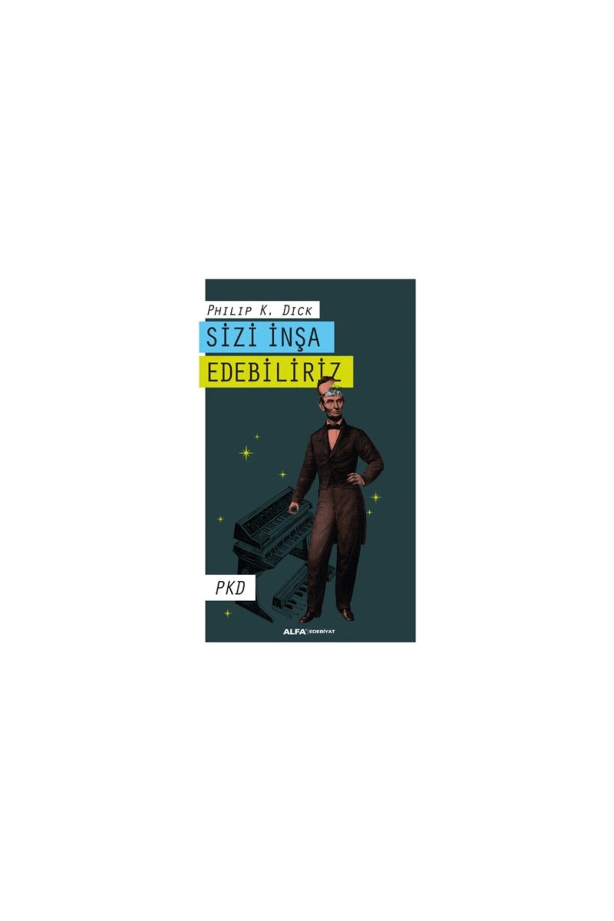 Alfa Yayınları Sizi İnşa Edebiliriz - Philip K. Dick Dick