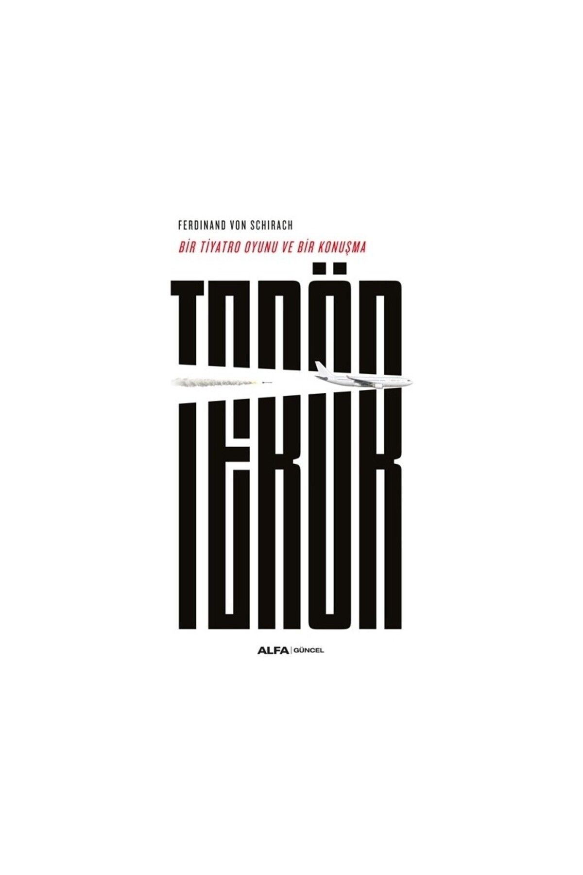 Alfa Yayınları Bir Tiyatro Oyunu ve Bir Konuşma Terör - Ferdinand Von Schirach