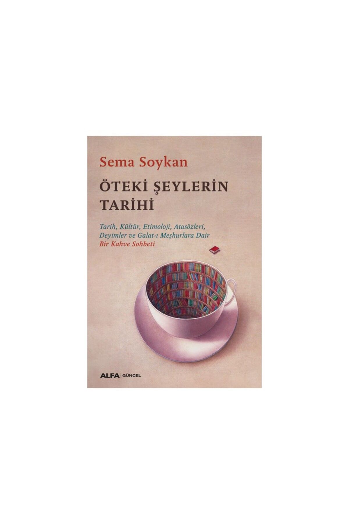 Alfa Yayınları Öteki Şeylerin Tarihi - Sema Soykan