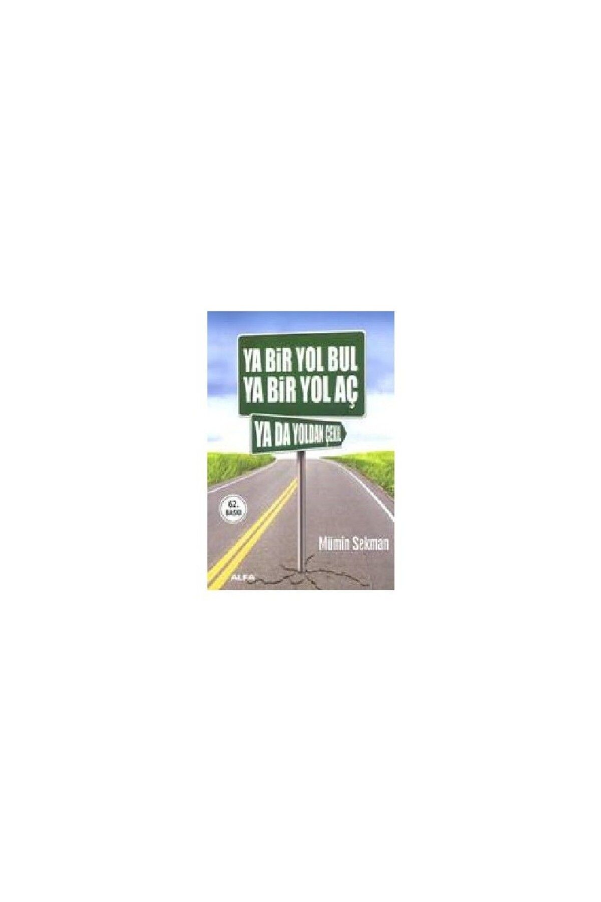 Alfa Yayınları Ya Bir Yol Bul Ya Bir Yol Aç Ya Da Yoldan Çekil - Mümin Sekman