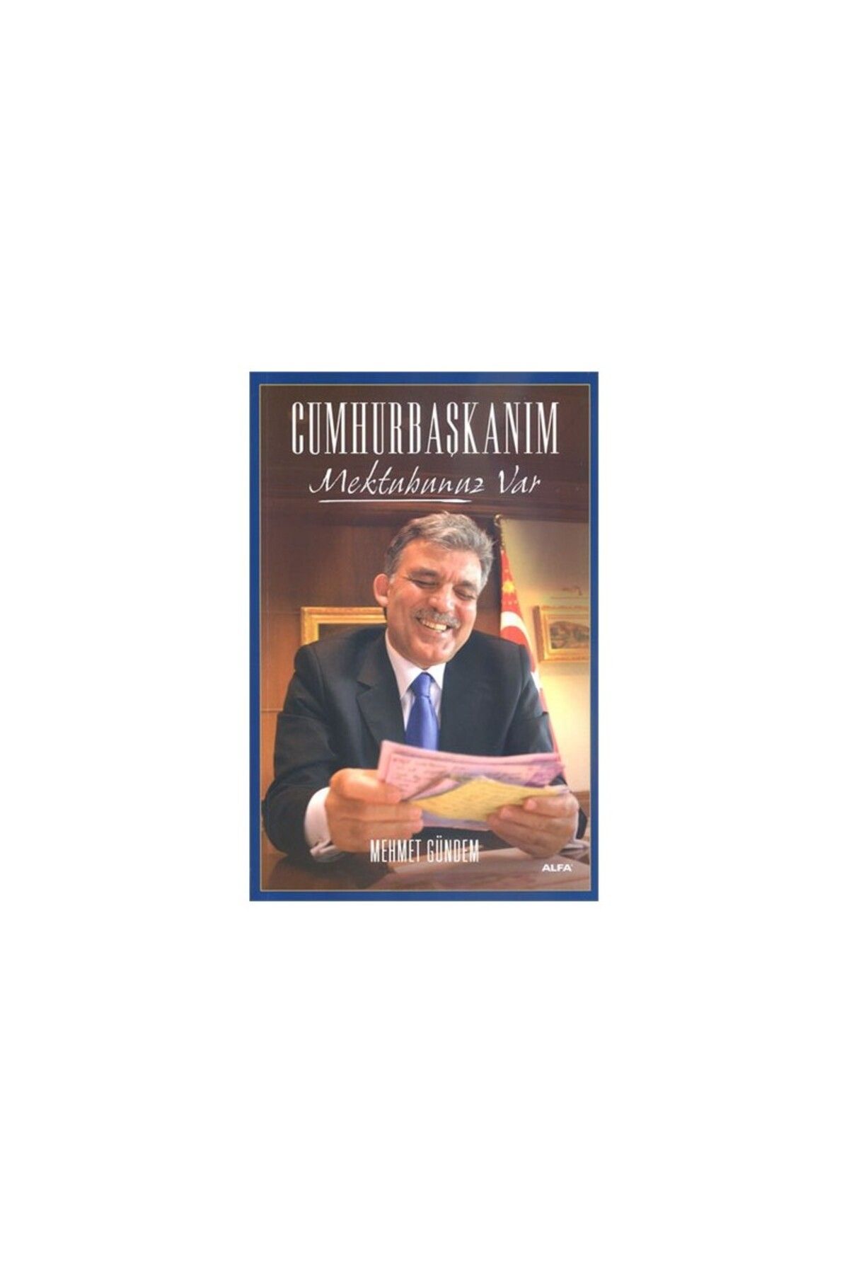 Alfa Yayınları Cumhurbaşkanım: Mektubunuz Var - Mehmet Gündem