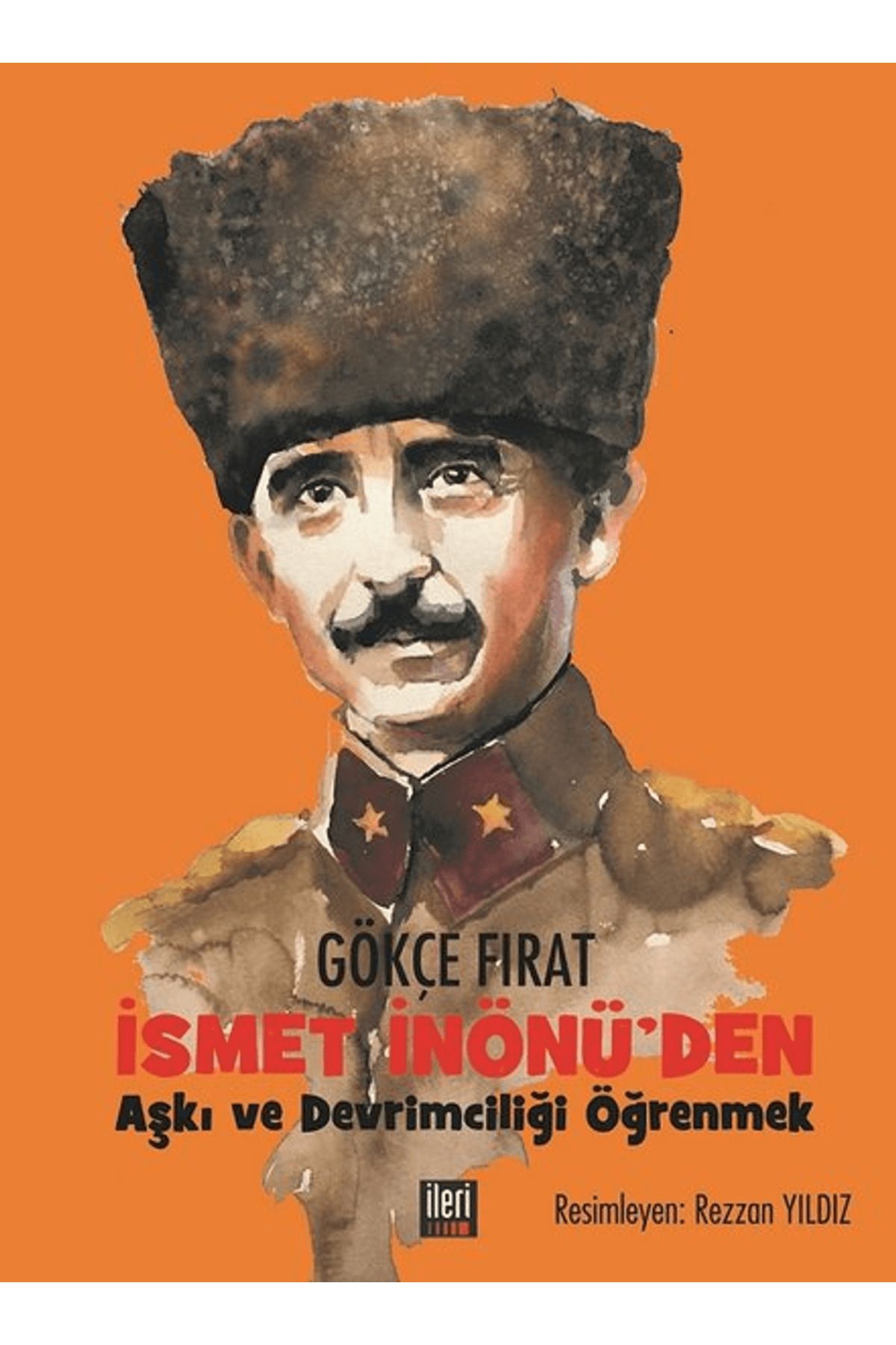 İleri Yayınları İsmet İnönü'den Aşkı ve Devrimciliği Öğrenmek