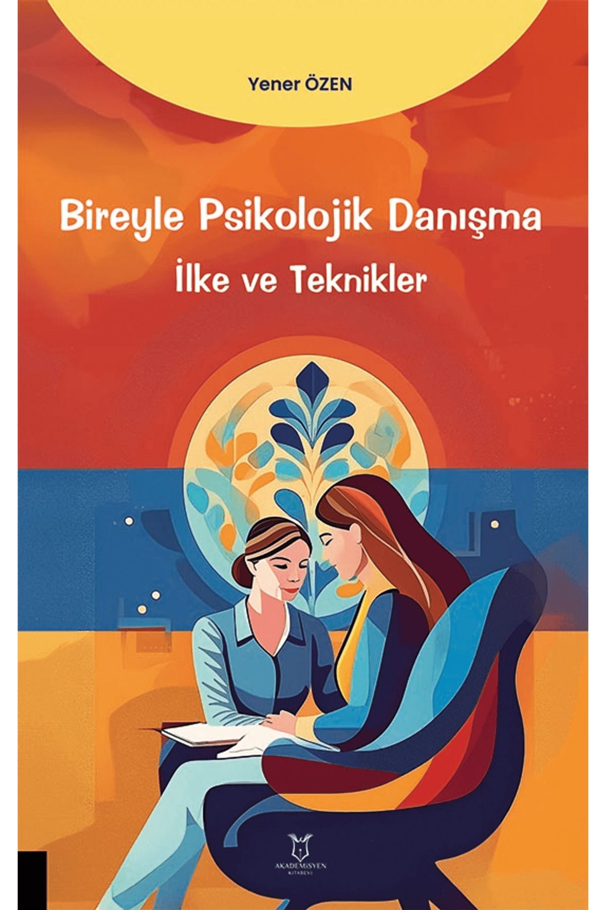 Akademisyen Kitabevi Bireyle Psikolojik Danışma İlke ve Teknikler