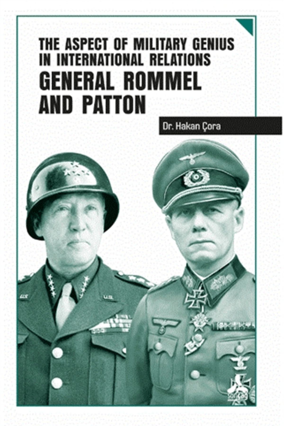 Sonçağ Yayınları The Aspect of Military Genius in International Relations General Rommel and Patton