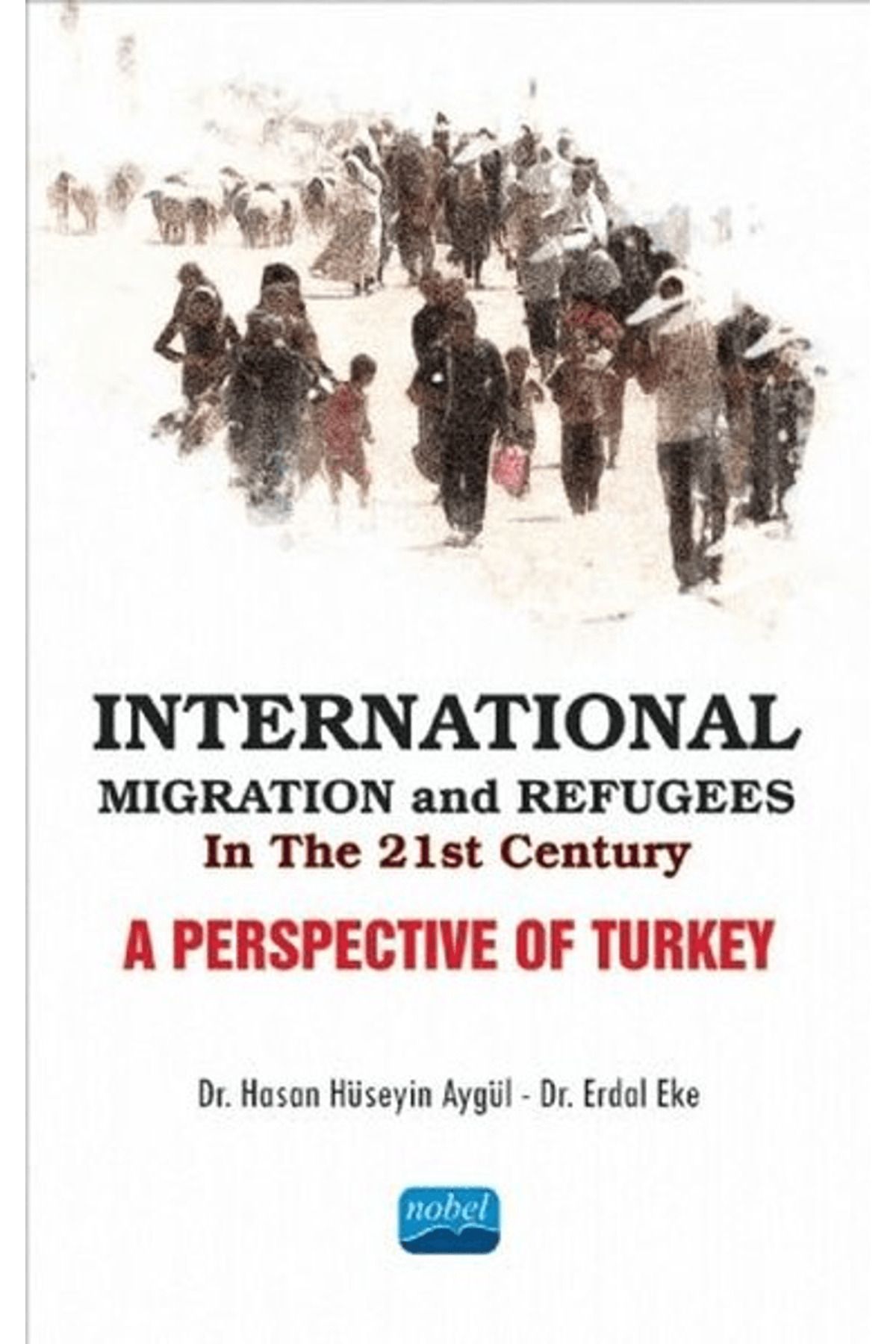 Nobel Akademik Yayıncılık International Migration and Refugees in the 21st Century: A Perspective of Turkey