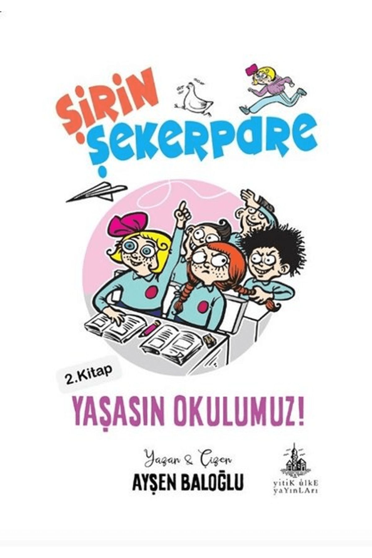 Yitik Ülke Yayınları Yaşasın Okulumuz! - Şirin Şekerpare 2.Kitap