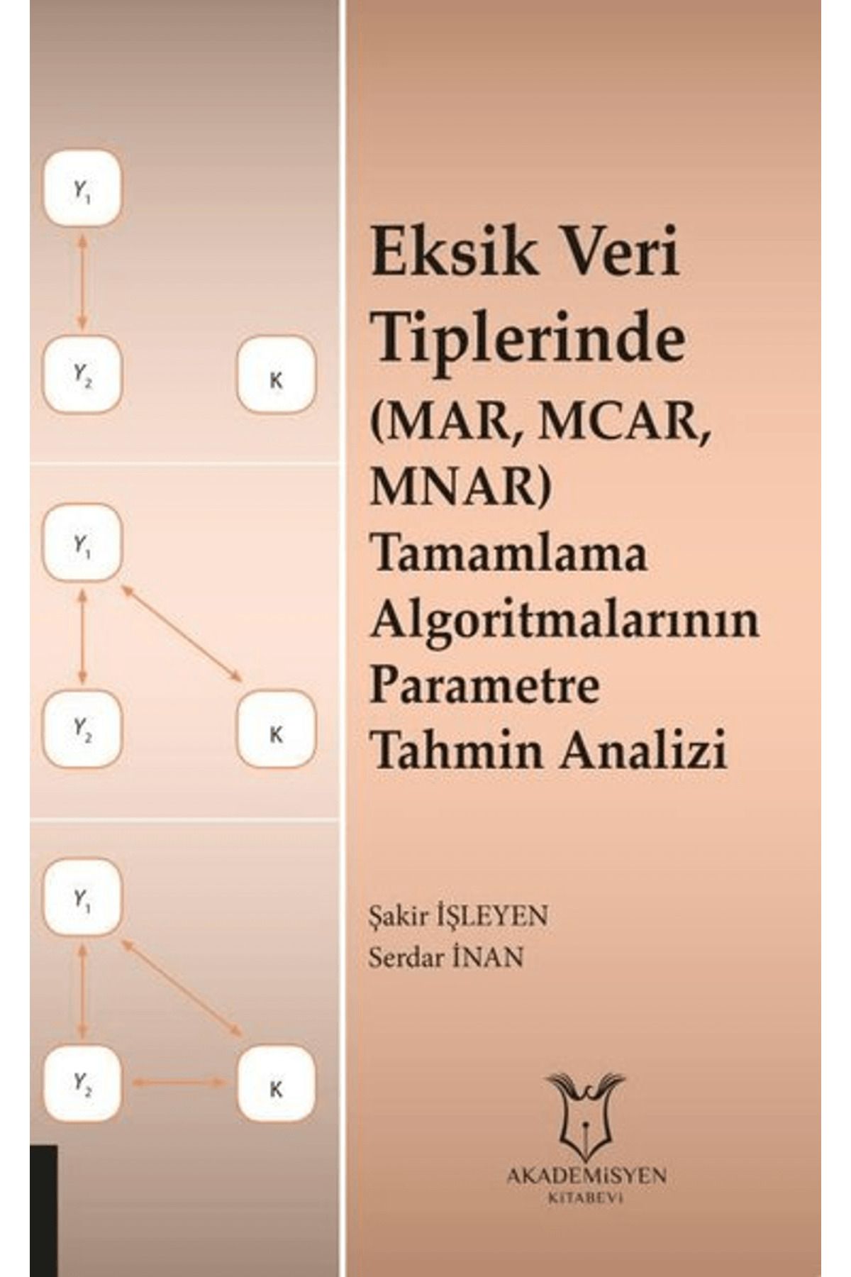 Akademisyen Kitabevi Eksik Veri Tiplerinde (MAR, MCAR, MNAR) Tamamlama Algoritmalarının Parametre Tahmin Analizi