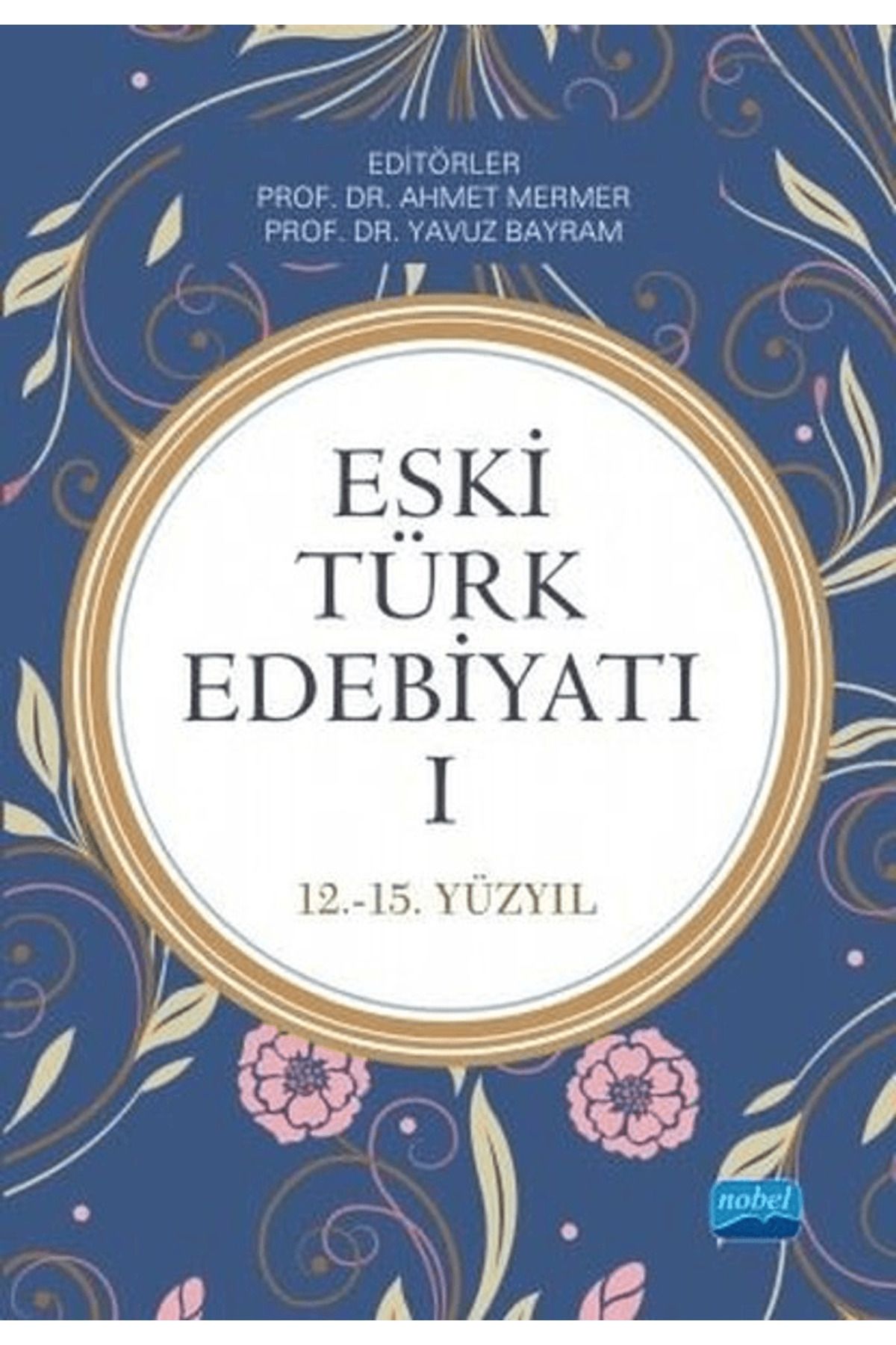 Nobel Akademik Yayıncılık Eski Türk Edebiyatı 1 (12 - 15. Yıl)