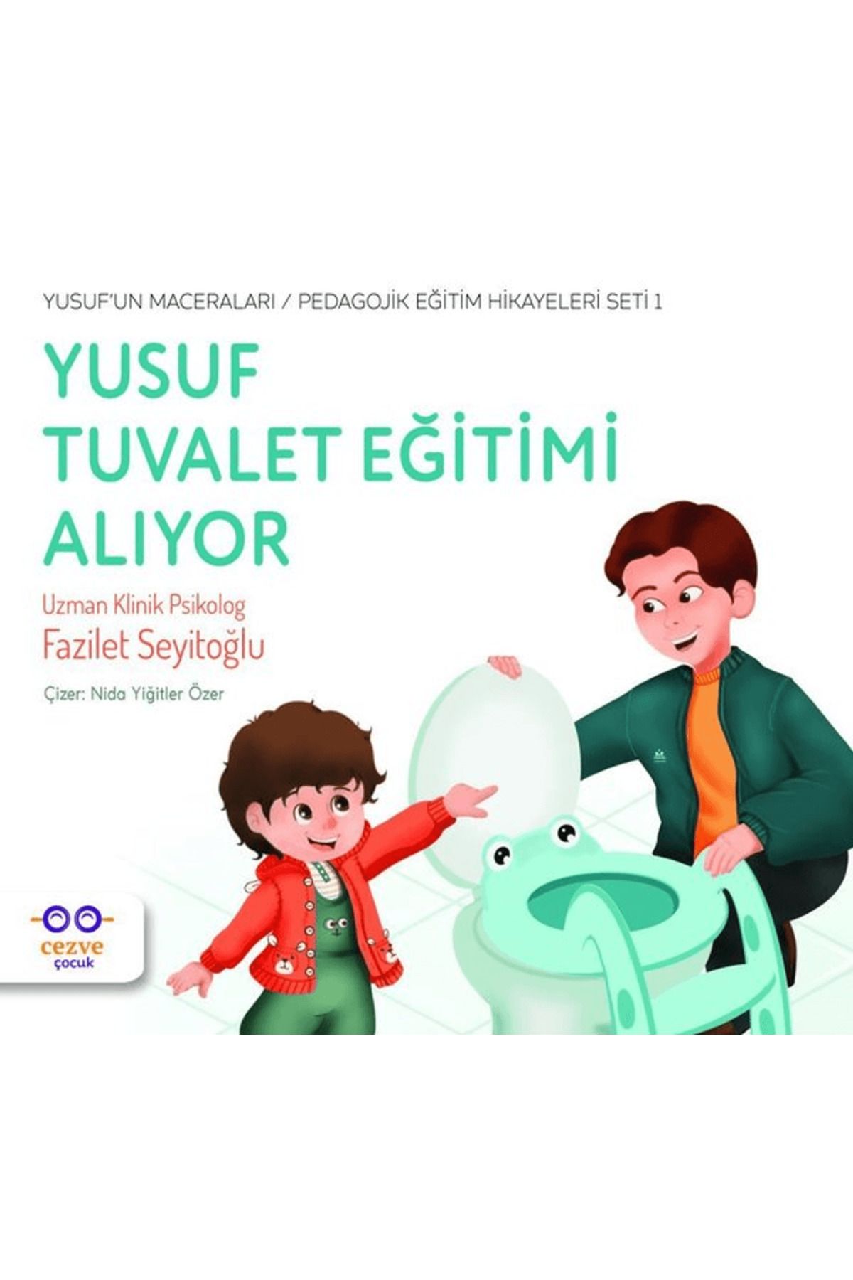 Cezve Çocuk Yusuf Tuvalet Eğitimi Alıyor - Yusuf’un Maceraları - Pedagojik Eğitim Hikayeleri Seti 1