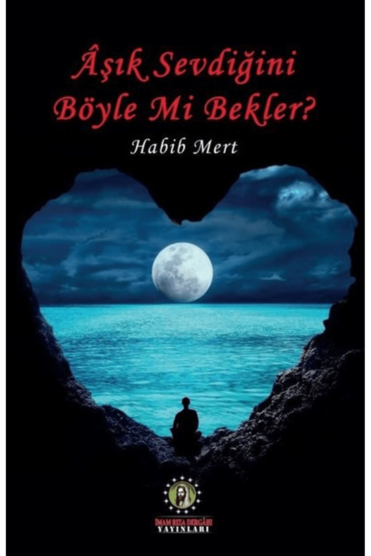 İmam Rıza Dergahı Yayınları Aşık Sevdiğini Böyle Mi Bekler?