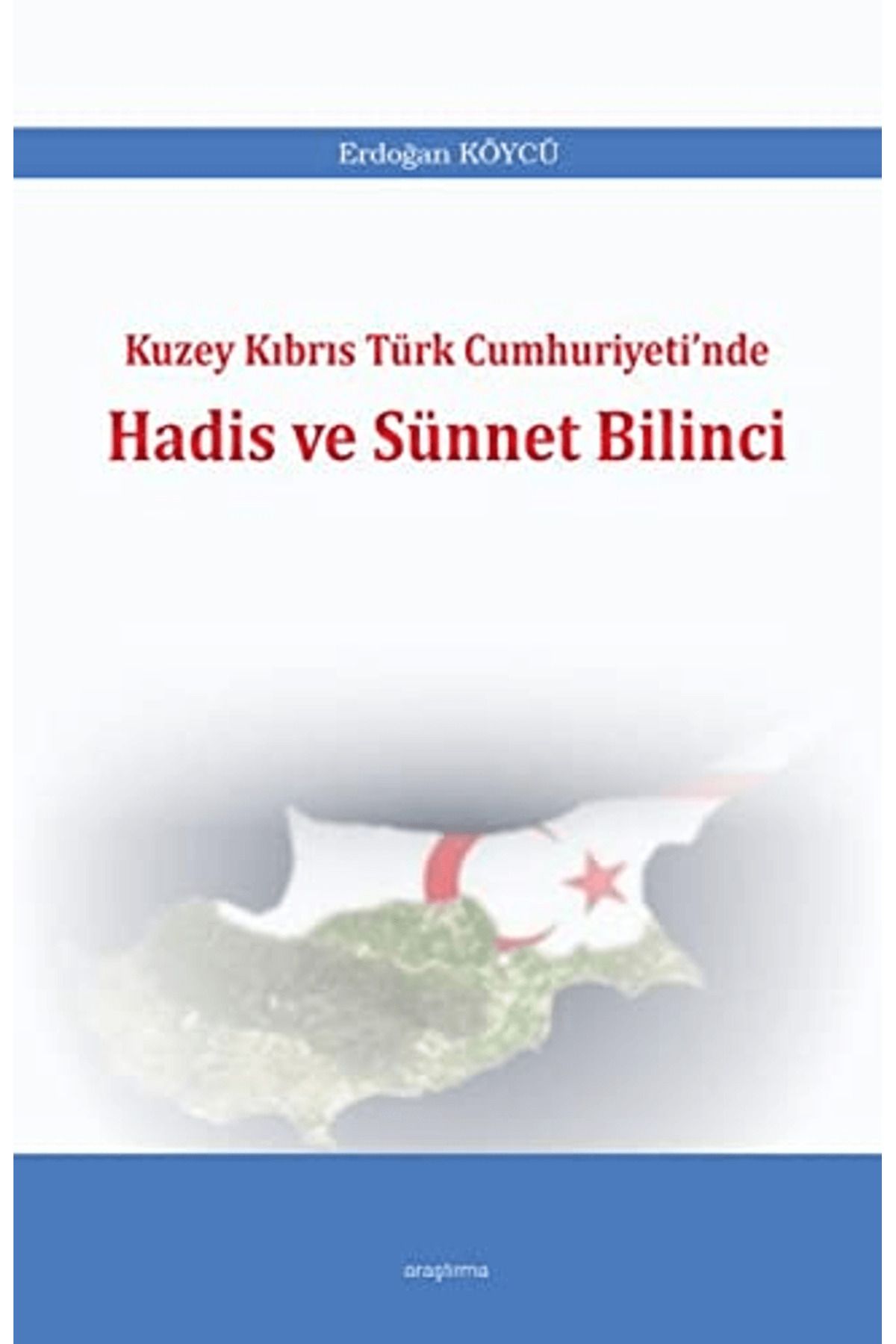Araştırma Yayınları Kuzey Kıbrıs Türk Cumhuriyeti'nde Hadis ve Sünnet Bilinci