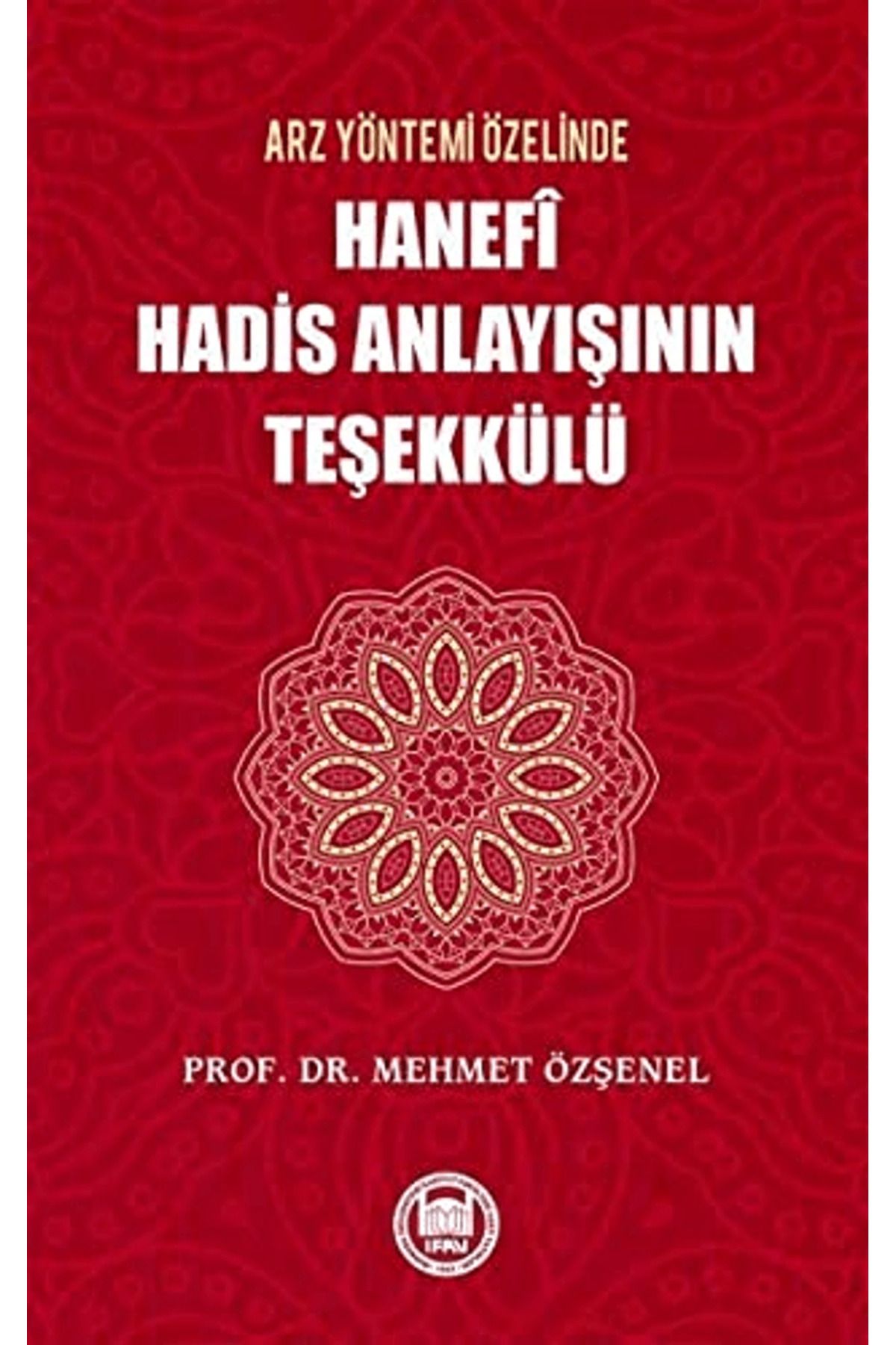 Marmara Üniversitesi İlahiyat Fakültesi Vakfı Arz Yöntemi Özelinde Hanefi Hadis Anlayışının Teşekkülü