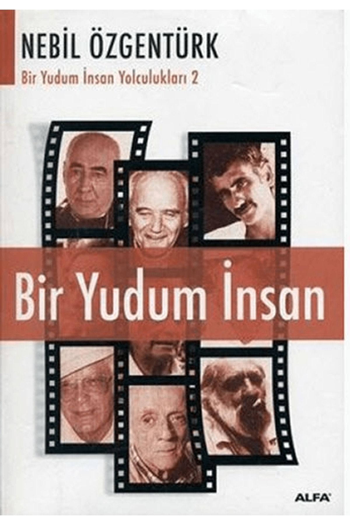 Alfa Yayınları Bir Yudum İnsan: Nebil Özgentürk’le Bir Yudum İnsan Yolculukları