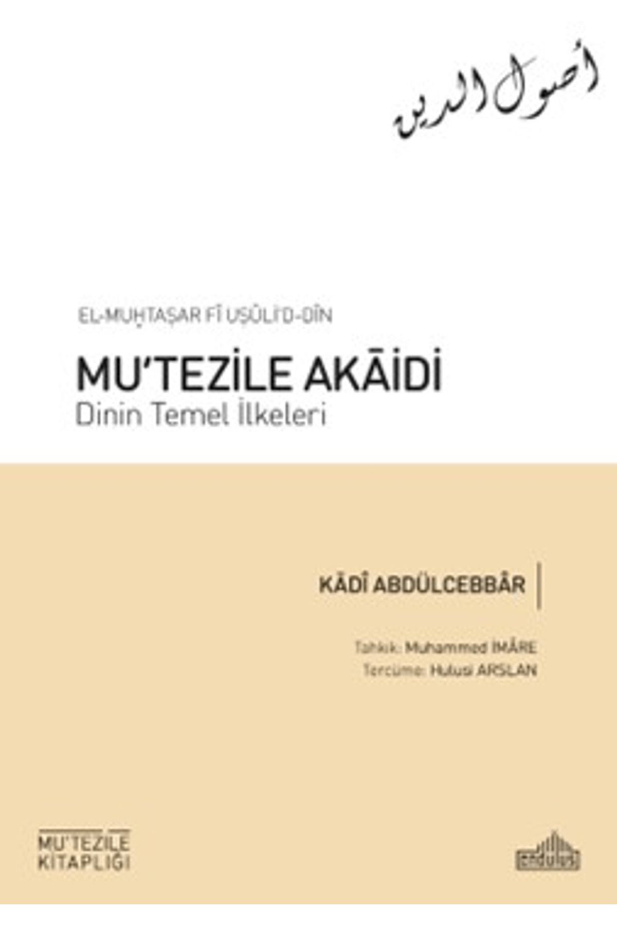 Endülüs Yayınları Mu'tezile Akaidi - Dinin Temel İlkeleri