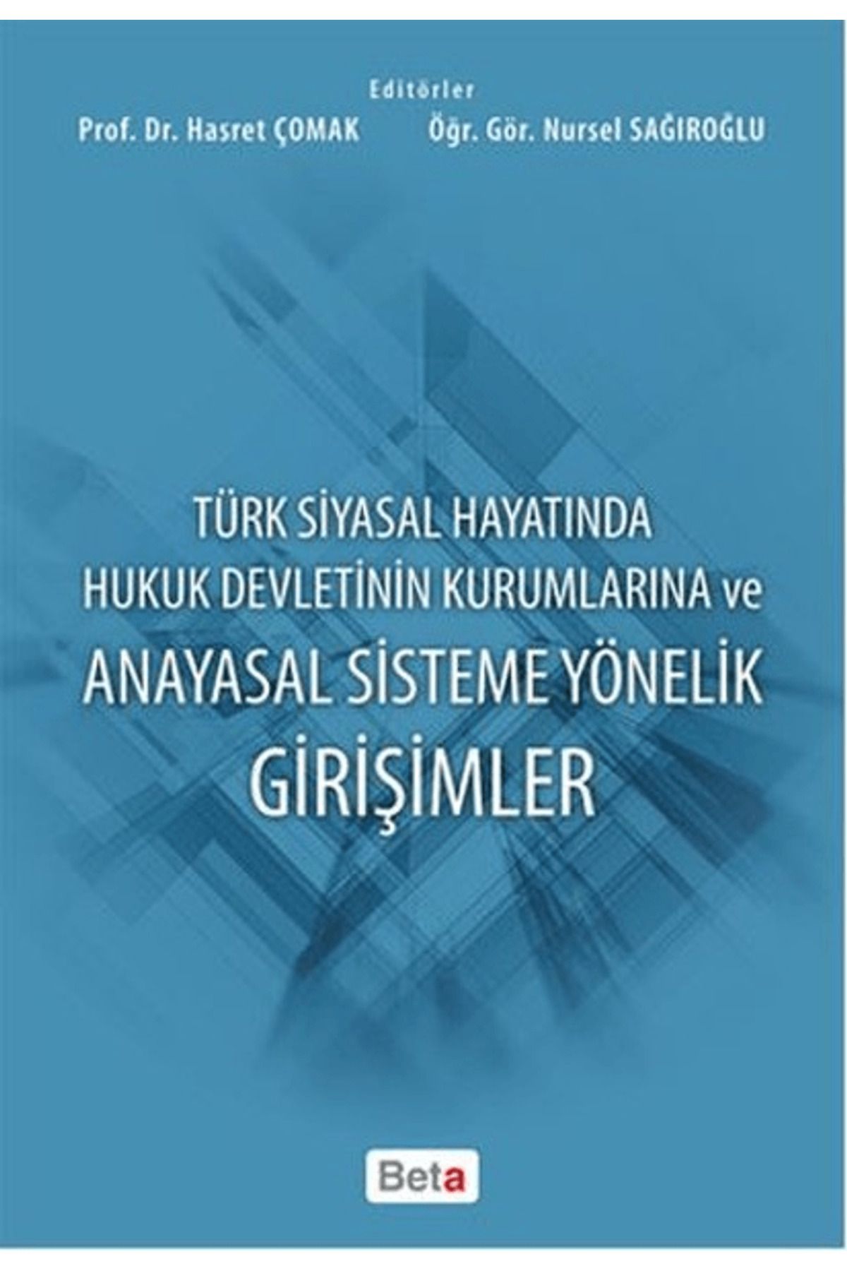Beta Yayınevi Türk Siyasal Hayatında Hukuk Devletinin Kurumlarına ve Anayasal Sisteme Yönelik Girişimler
