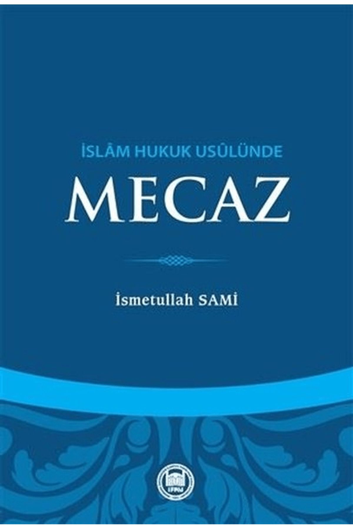 Marmara Üniversitesi İlahiyat Fakültesi Vakfı İslam Hukuk Usulünde Mecaz