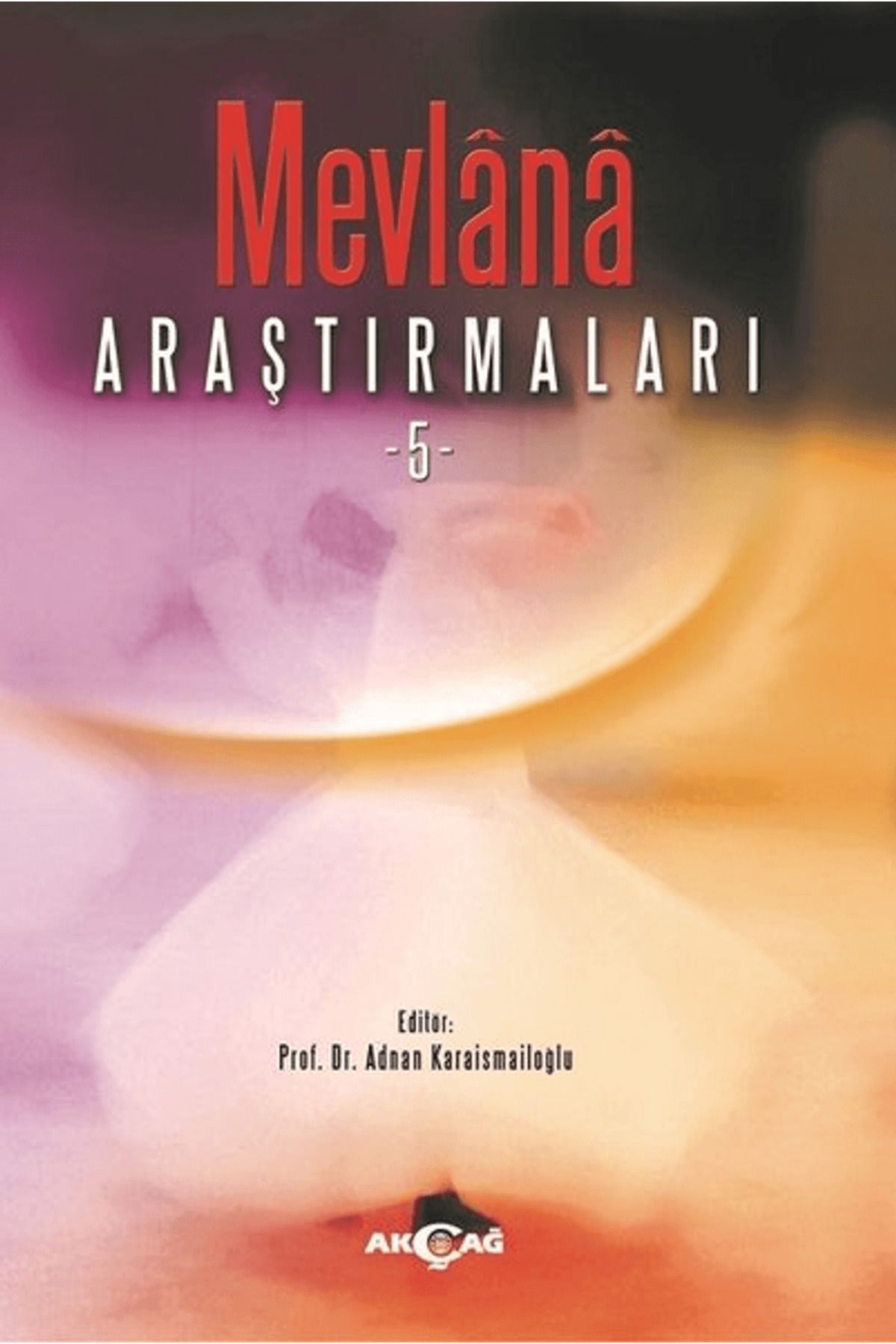 Akçağ Yayınları Mevlana Araştırmaları - 5