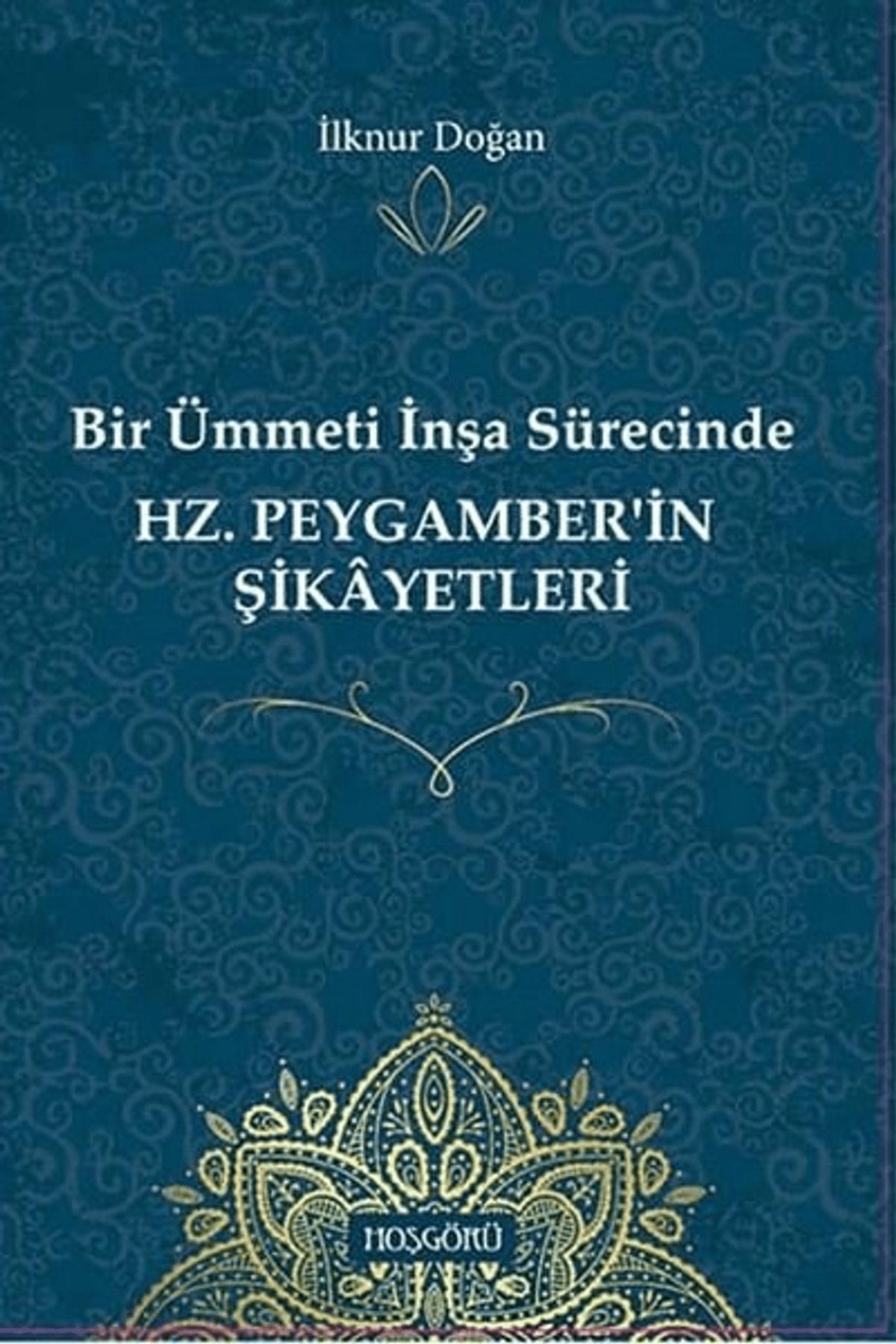 Hoşgörü Yayınları Bir Ümmeti İnşa Sürecinde Hz. Peygamber'in Şikayetleri