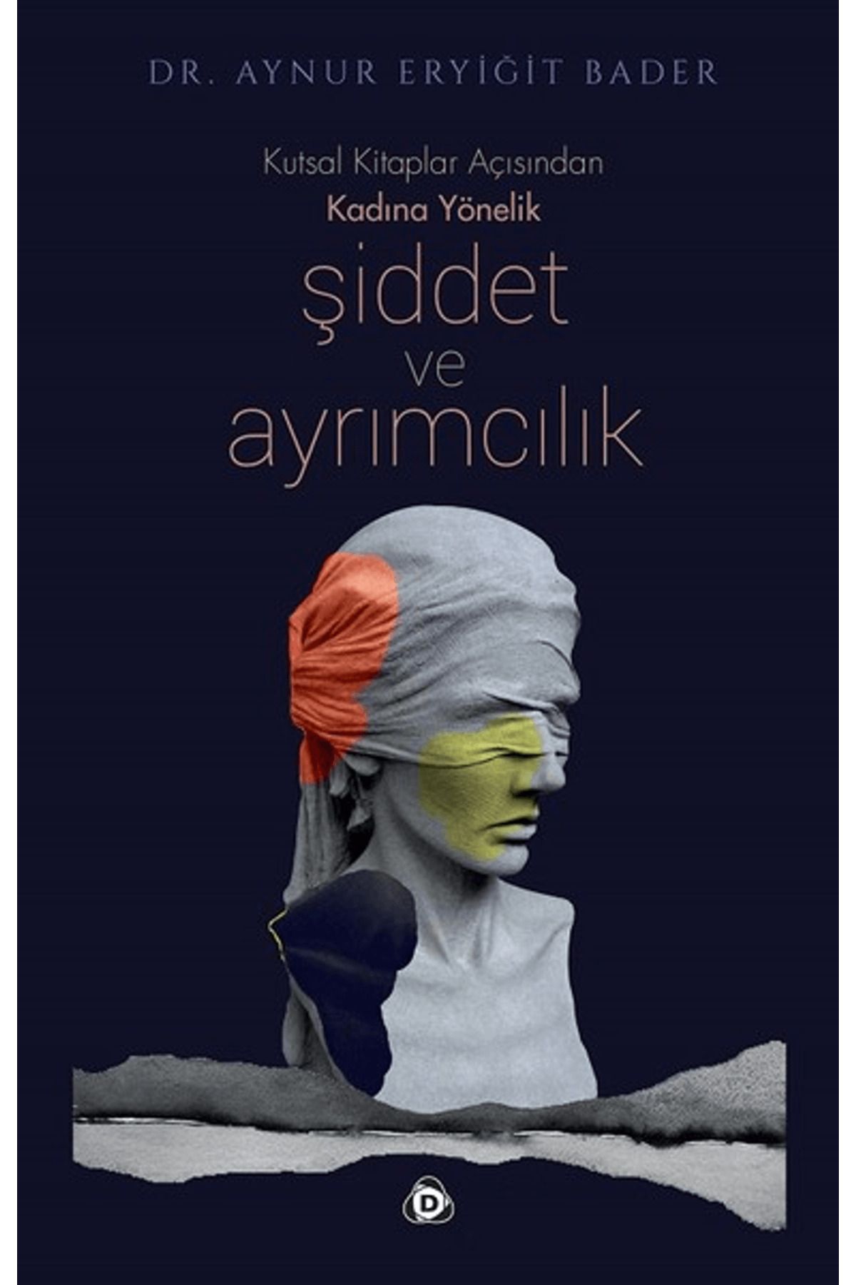 Düşün Yayıncılık Kutsal Kitaplar Açısından Kadına Yönelik Şiddet ve Ayrımcılık
