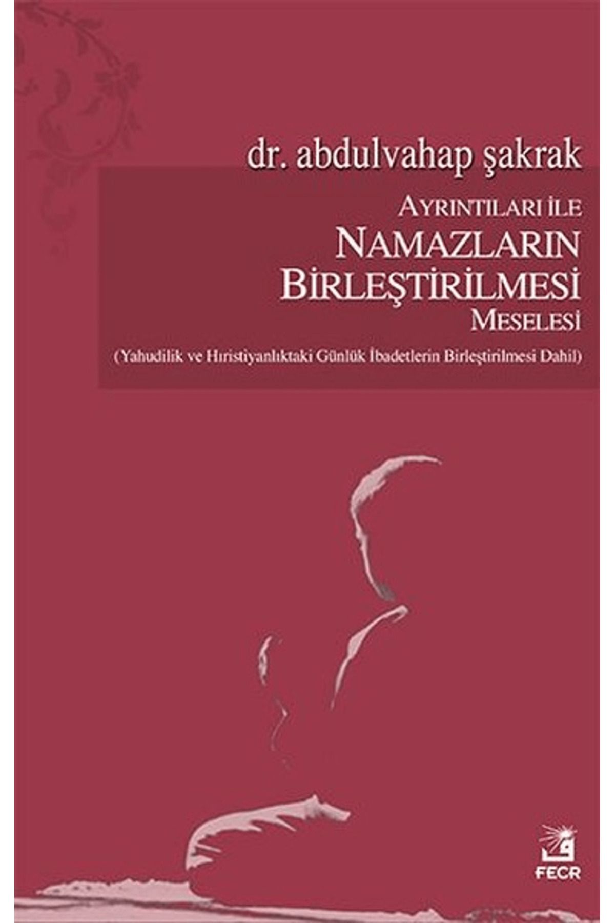 Fecr Yayınları Ayrıntıları İle Namazların Birleştirilmesi Meselesi