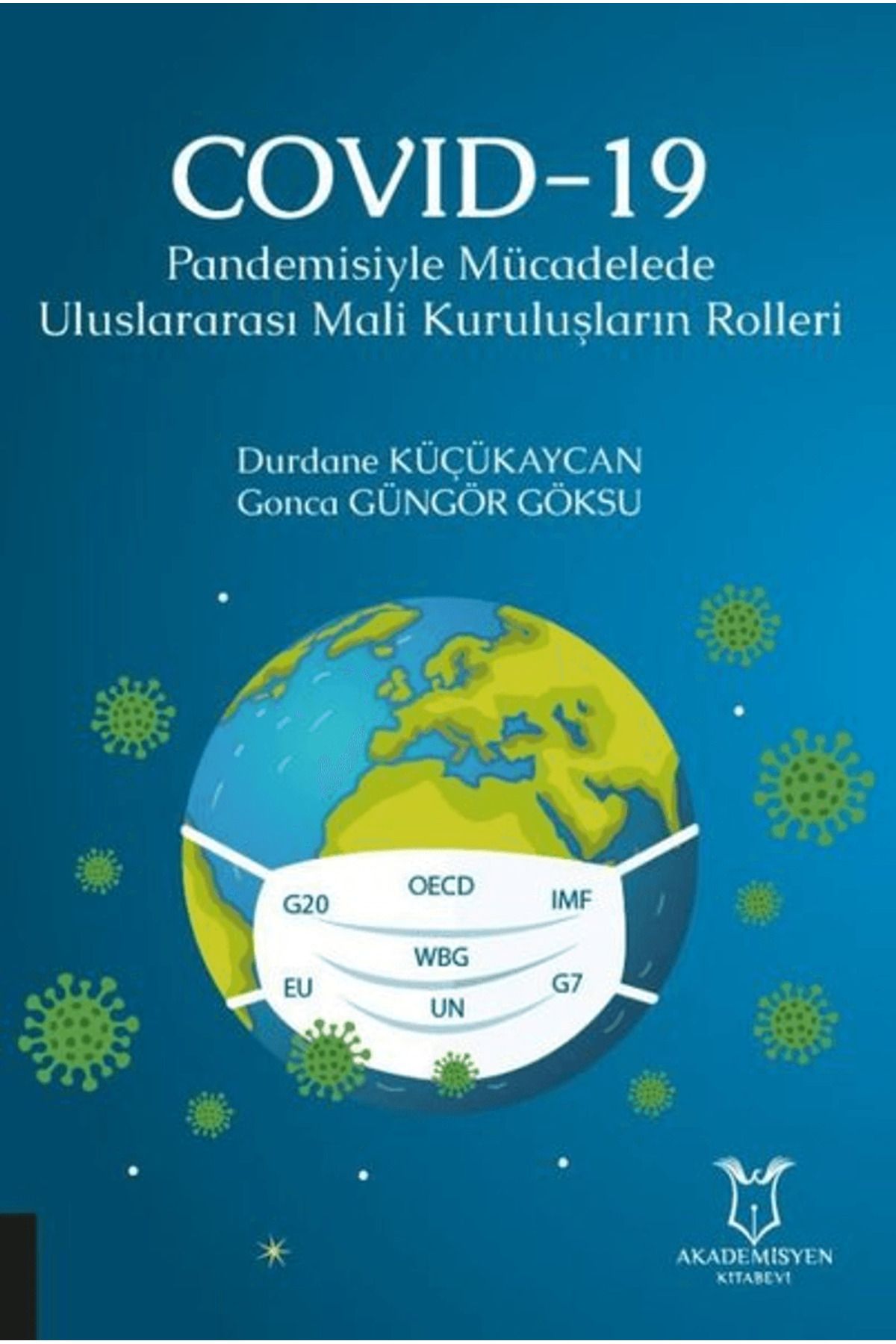 Akademisyen Kitabevi COVID-19 Pandemisiyle Mücadelede Uluslararası Mali Kuruluşların Rolleri