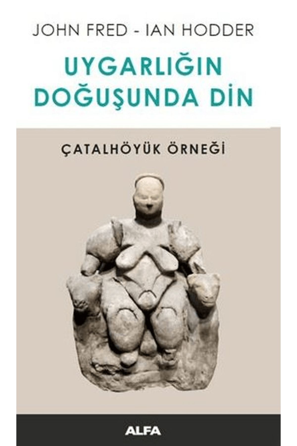 Alfa Yayınları Uygarlığın Doğuşunda Din