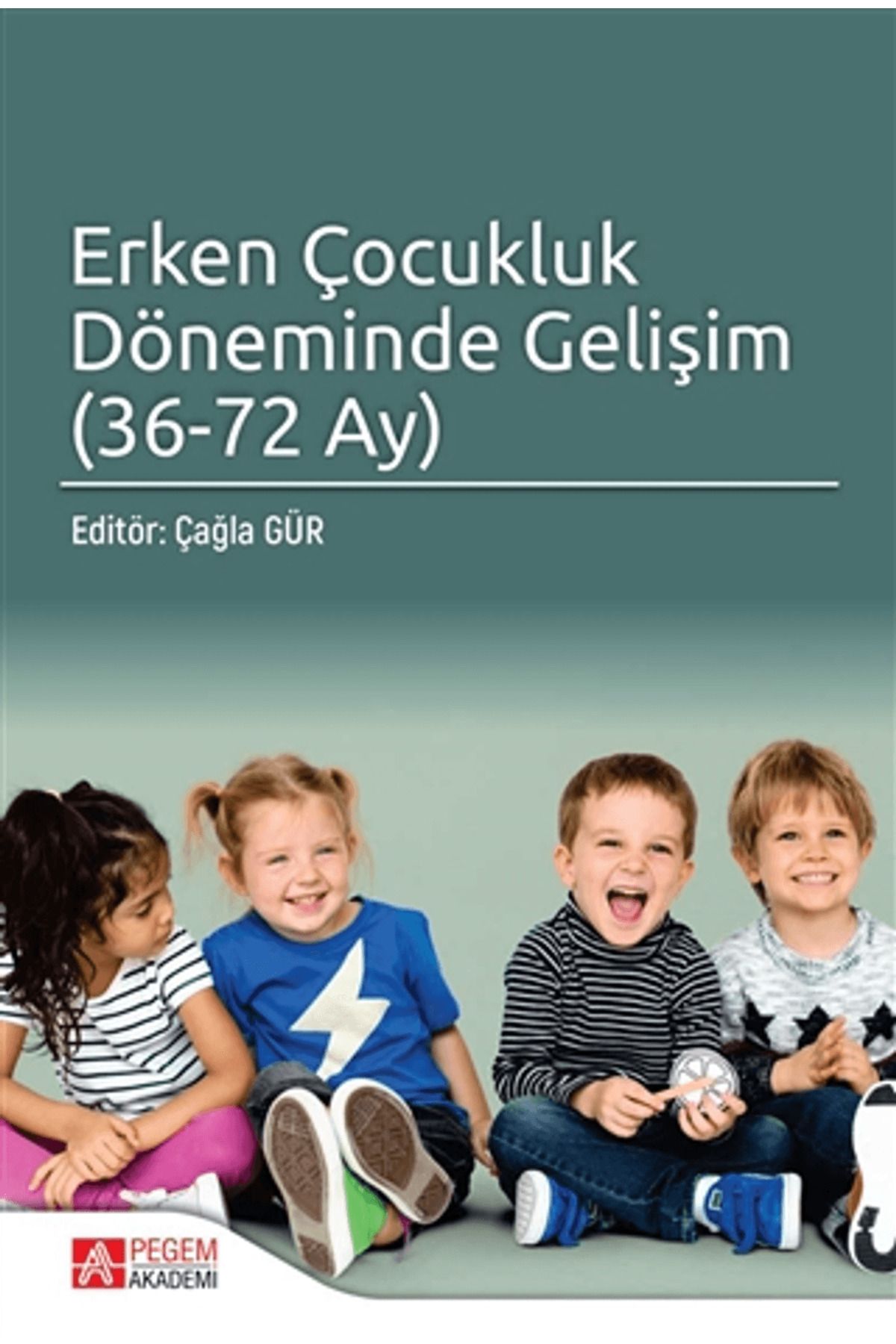 Pegem Akademi Yayıncılık Erken Çocukluk Döneminde Gelişim (36 - 72 Ay)