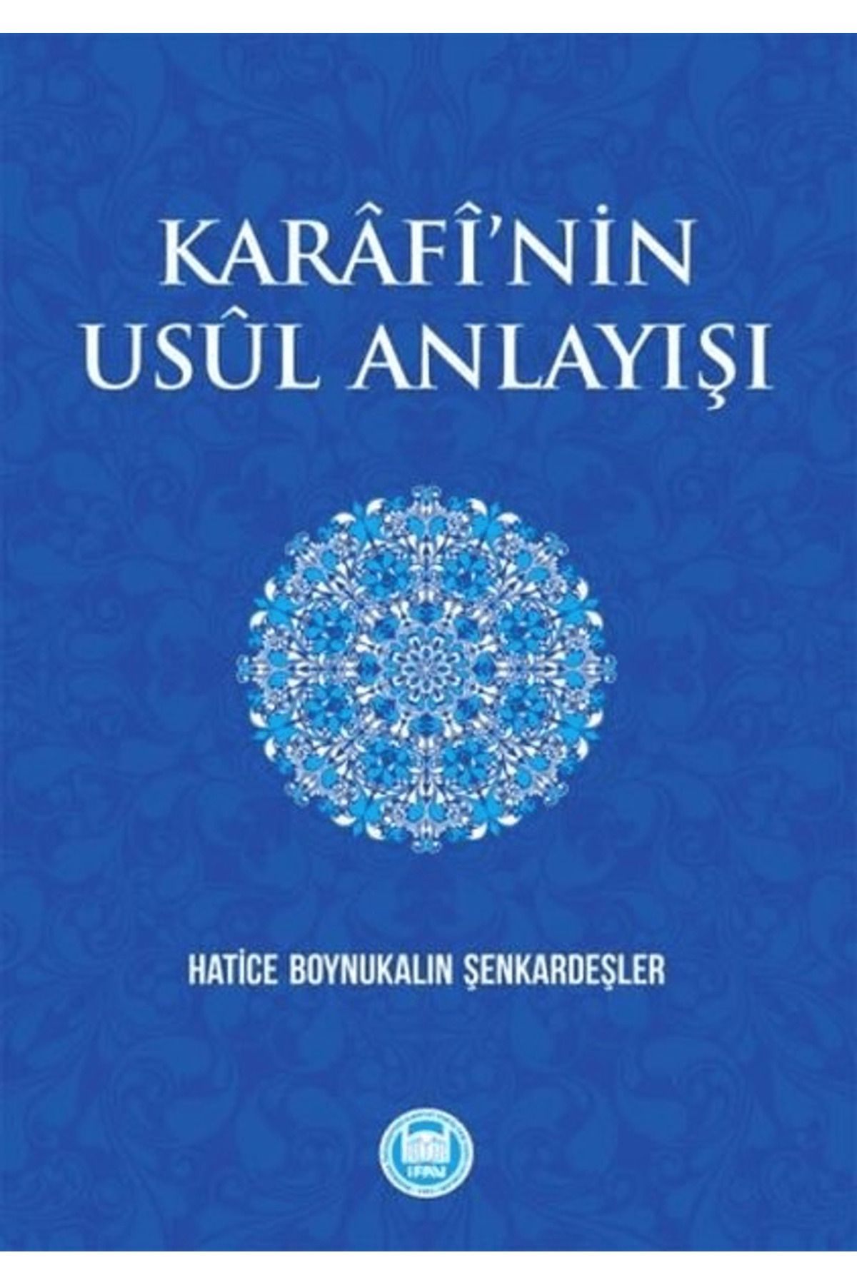 Marmara Üniversitesi İlahiyat Fakültesi Vakfı Karafi’nin Usül Anlayışı