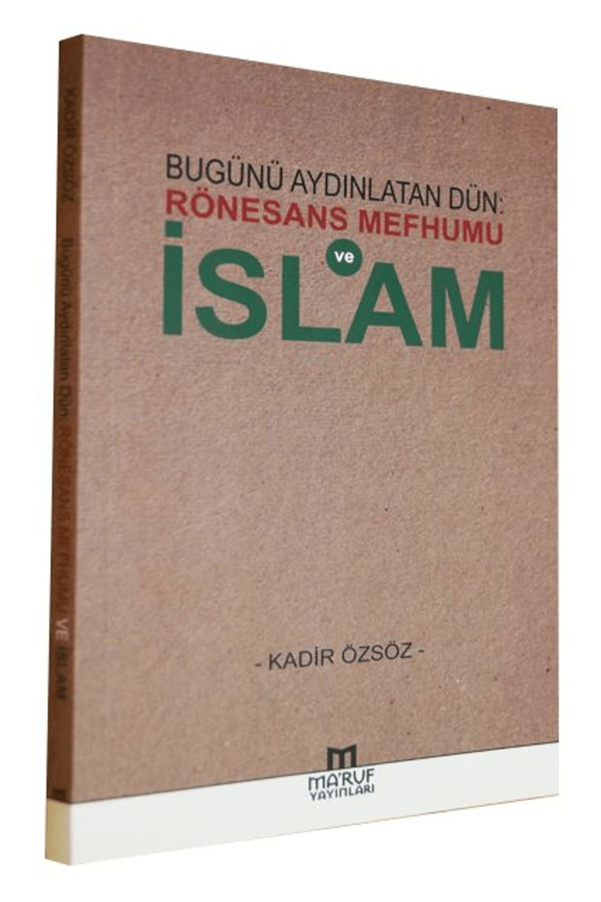 Ma'ruf Yayınları Bugünü Aydınlatan Dün: Rönesans Mefhumu ve İslam