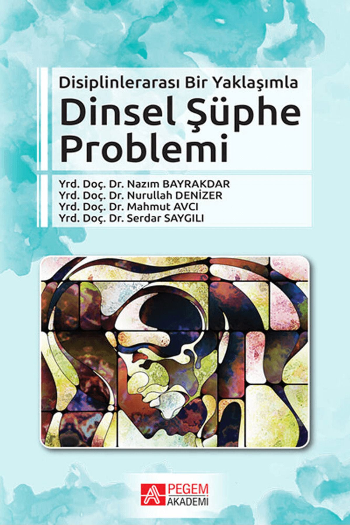 Pegem Akademi Yayıncılık Disiplinlerarası Bir Yaklaşımla Dinsel Şüphe Problemi