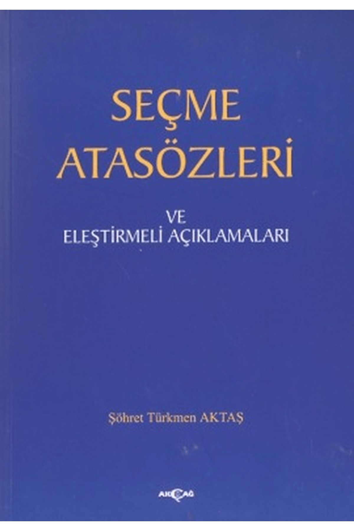 Akçağ Yayınları Seçme Atasözleri ve Eleştirmeli Açıklamaları