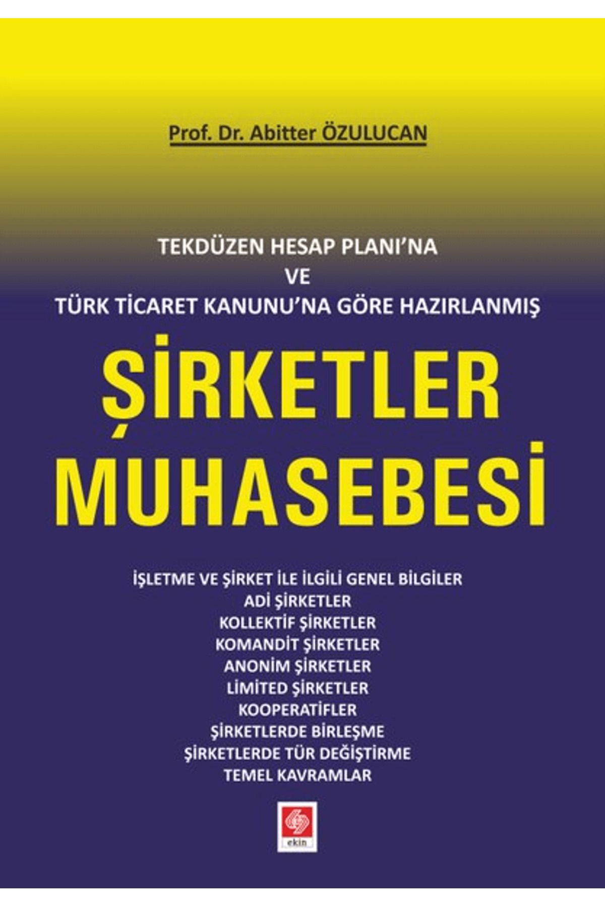 Ekin Basım Yayın Tekdüzen Hesap Planı'na ve Türk Ticaret Kanunu'na Göre Hazırlanmış Şirketler Muhasebesi