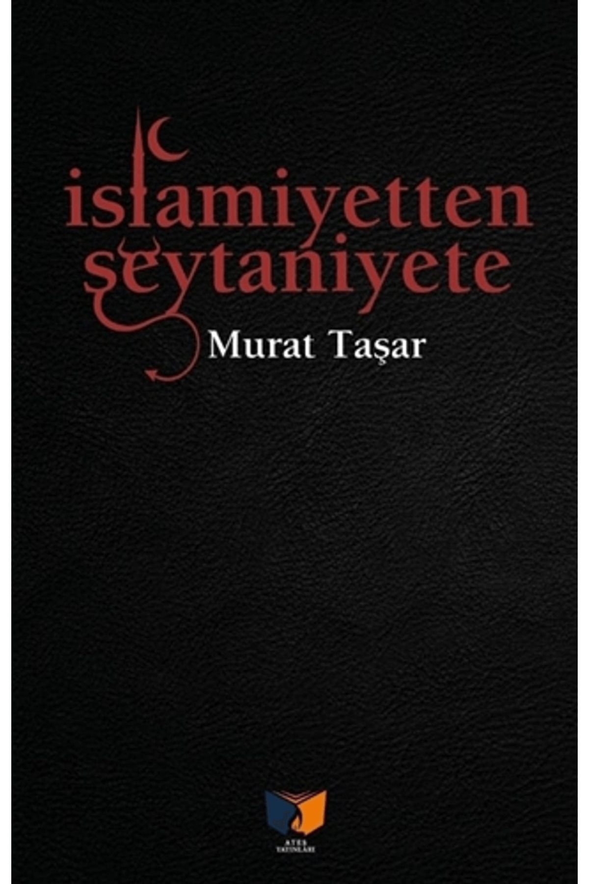 Ateş Yayınları İslamiyetten Şeytaniyete