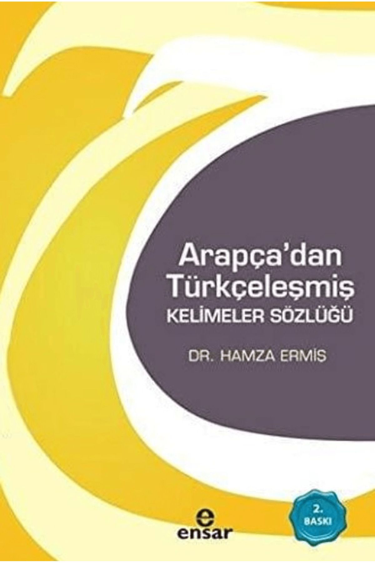 Ensar Neşriyat Arapça'dan Türkçeleşmiş Kelimeler Sözlüğü