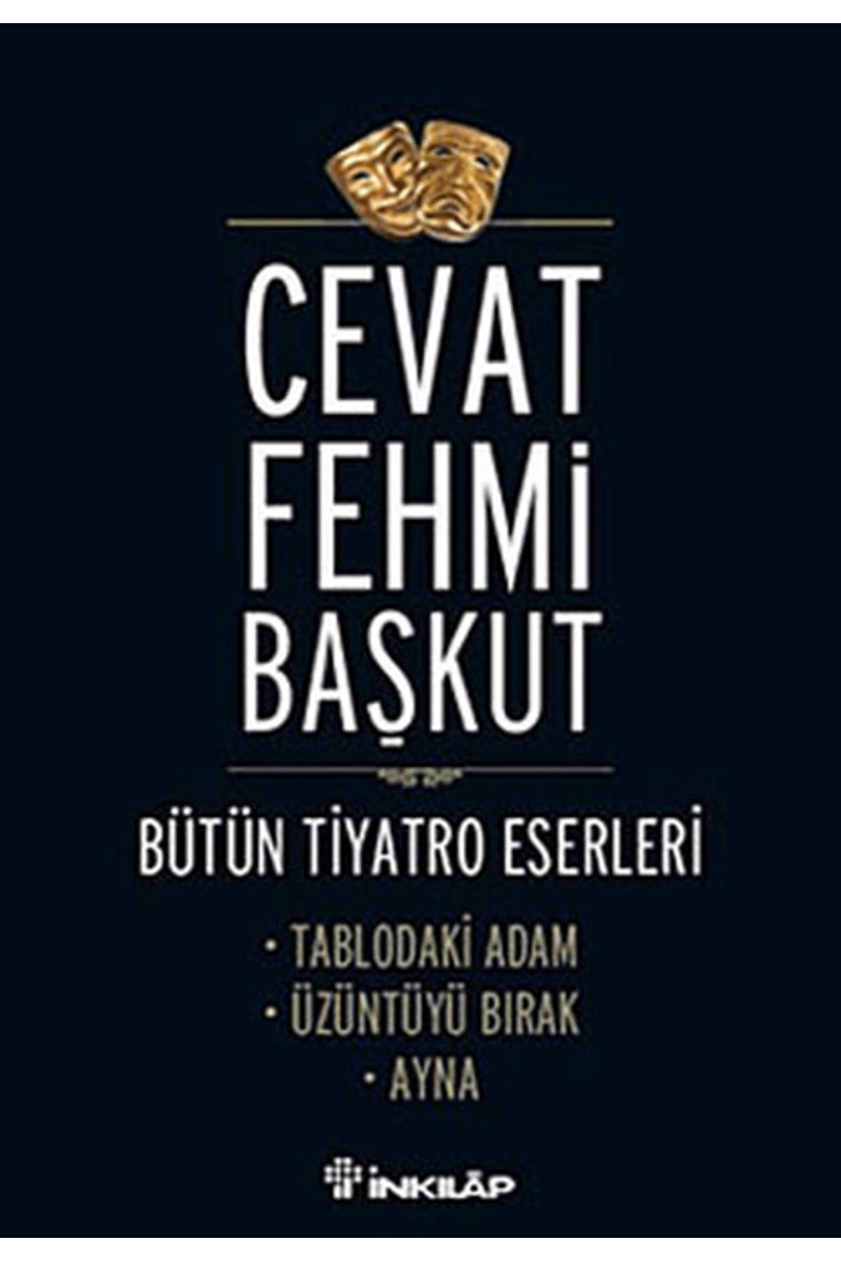 İnkılap Kitabevi Bütün T,yatro Eserleri Tablodaki Adam / Üzüntüyü Bırak / Ayna