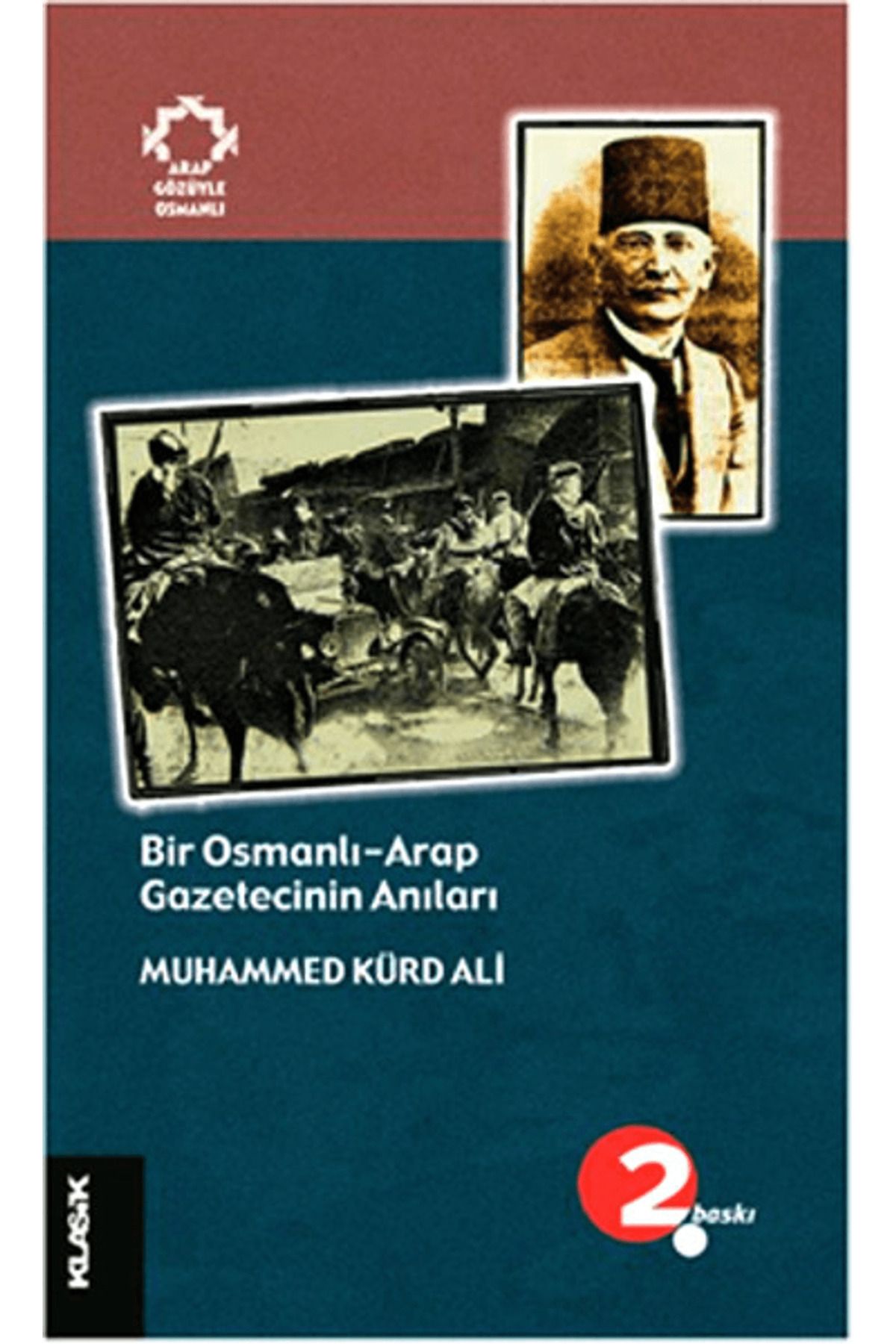 Klasik Yayınları Bir Osmanlı-Arap Gazetecinin Anıları