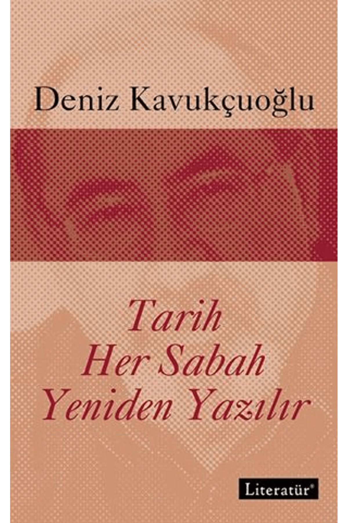 Literatür Yayıncılık Tarih Her Sabah Yeniden Yazılır