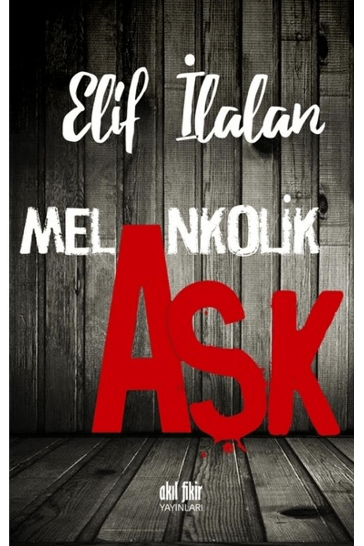 Akıl Fikir Yayınları Melankolik Aşk
