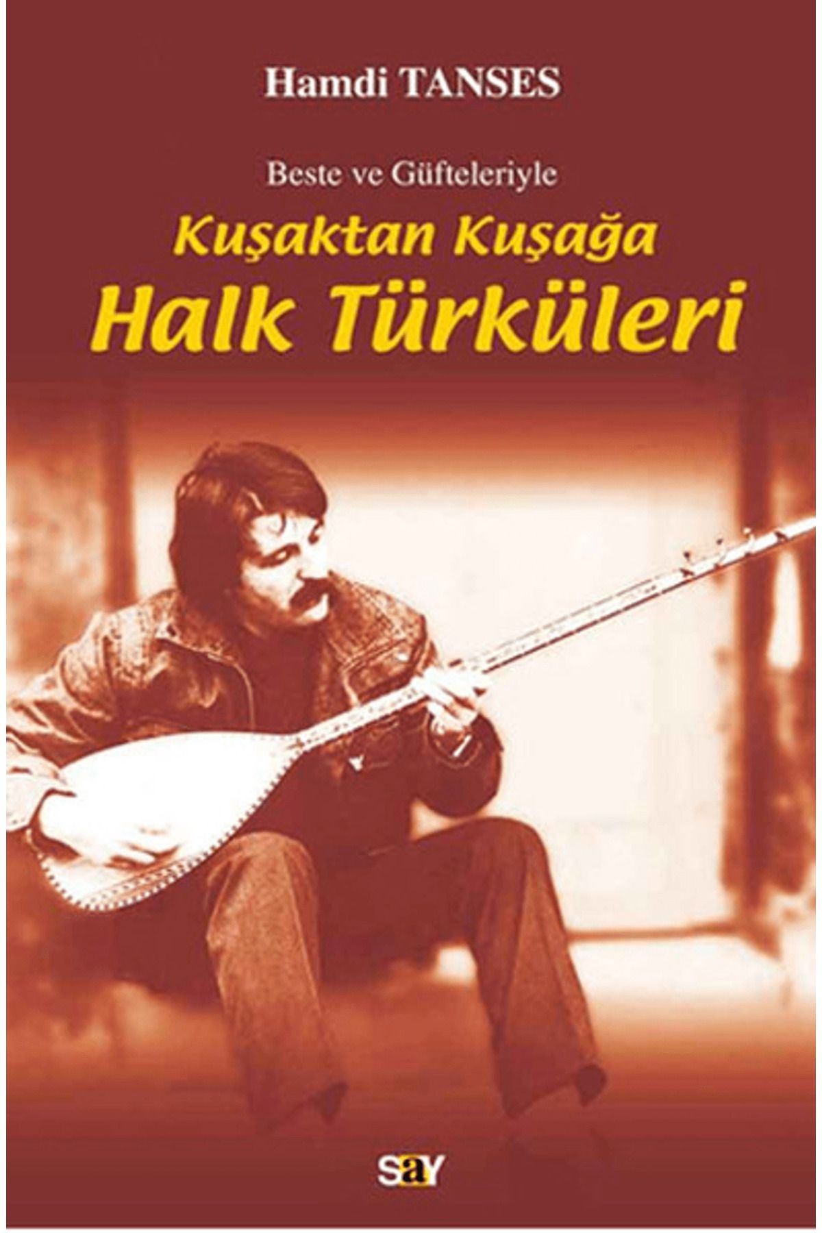 Say Yayınları Beste ve Güfteleriyle Kuşaktan Kuşağa Halk Türküleri