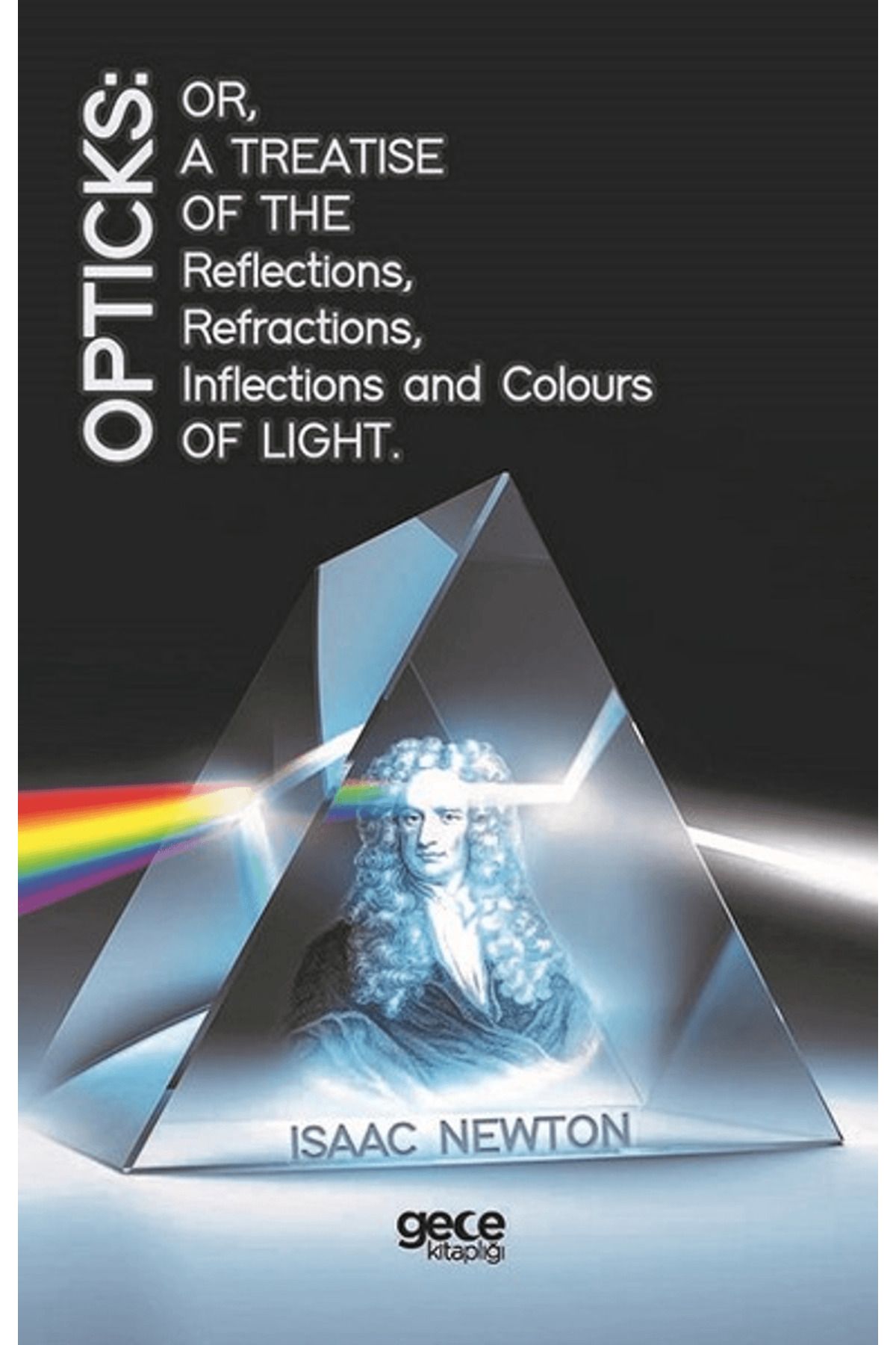 Gece Kitaplığı Opticks: Or, A Treatise Of The Reflections, Refractions, Inflections And Colours Light