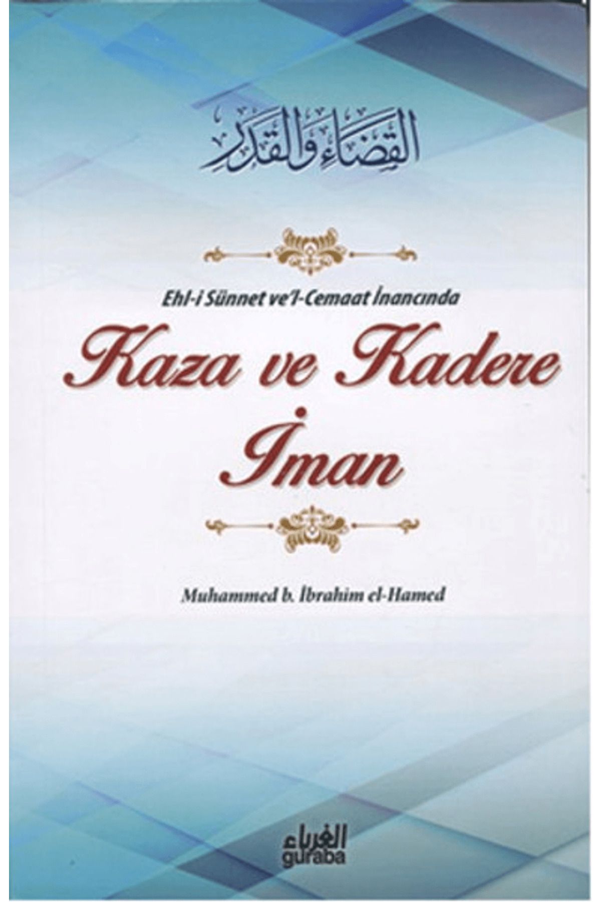 Guraba Yayınları Ehl-i Sünnet ve'l-Cemaat İnancında Kaza ve Kadere İman