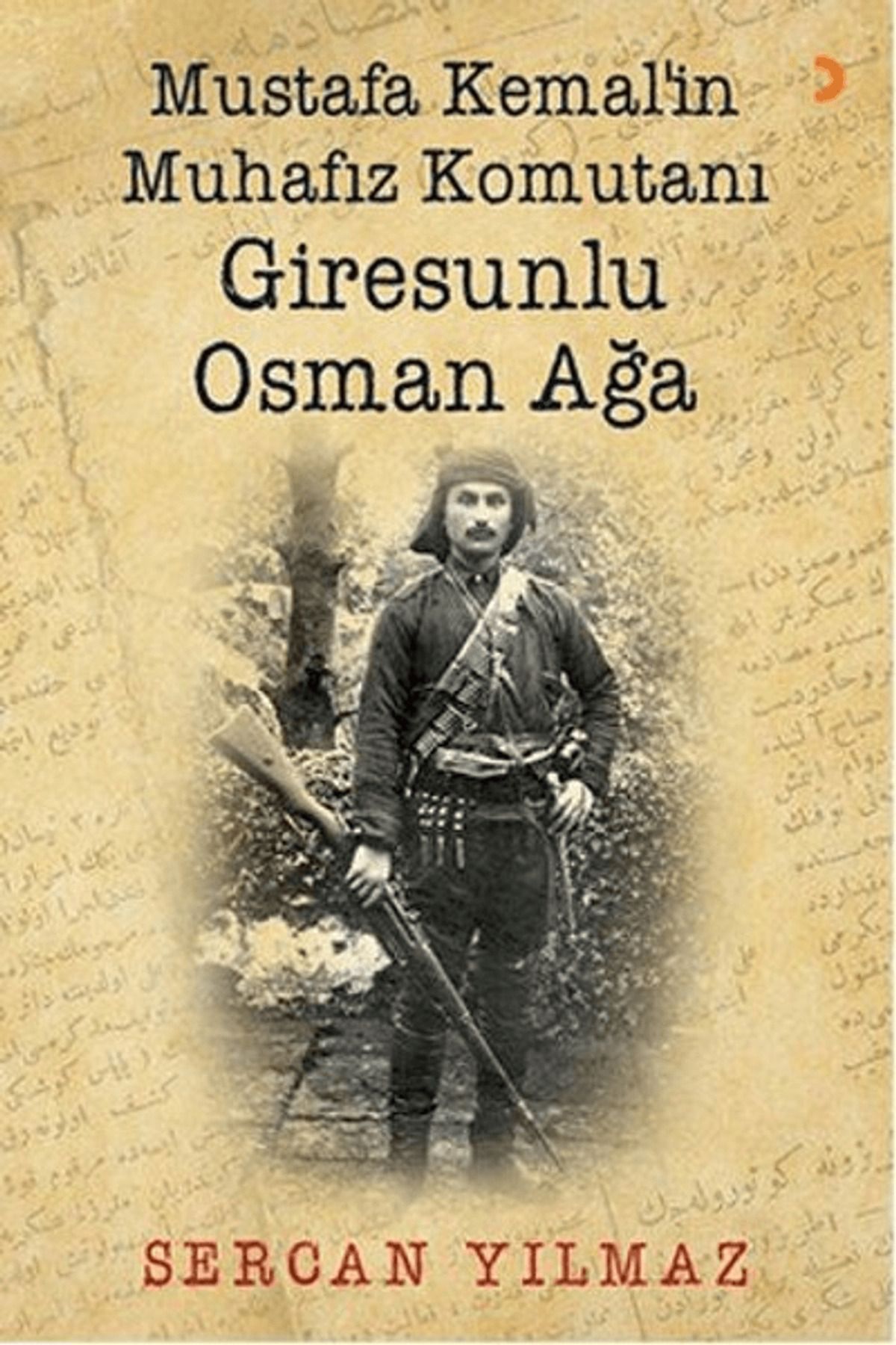 Cinius Yayınları Mustafa Kemal’in Muhafız Komutanı Giresunlu Osman Ağa